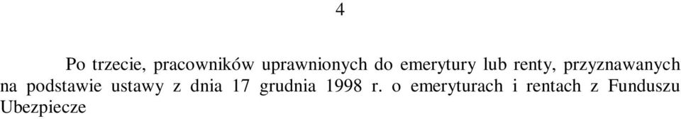 ; dalej: ustawa o świadczeniach z FUS), z osobami otrzymującymi świadczenia z tytułu niezdolności do służby, przewidzianymi dla służb mundurowych na podstawie ustawy z dnia 18 lutego 1994 r.