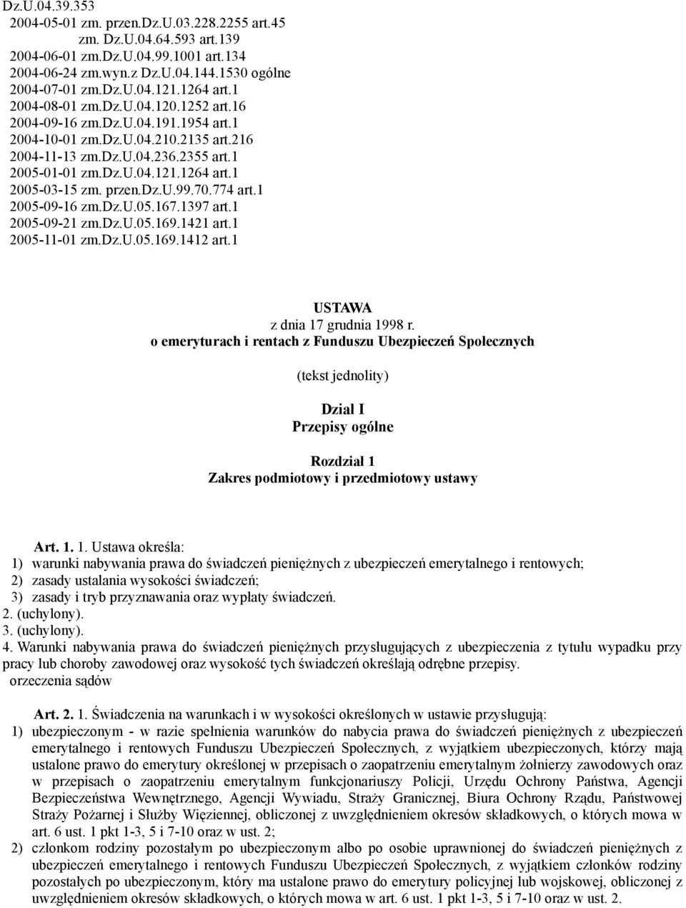 przen.dz.u.99.70.774 art.1 2005-09-16 zm.dz.u.05.167.1397 art.1 2005-09-21 zm.dz.u.05.169.1421 art.1 2005-11-01 zm.dz.u.05.169.1412 art.1 USTAWA z dnia 17 grudnia 1998 r.