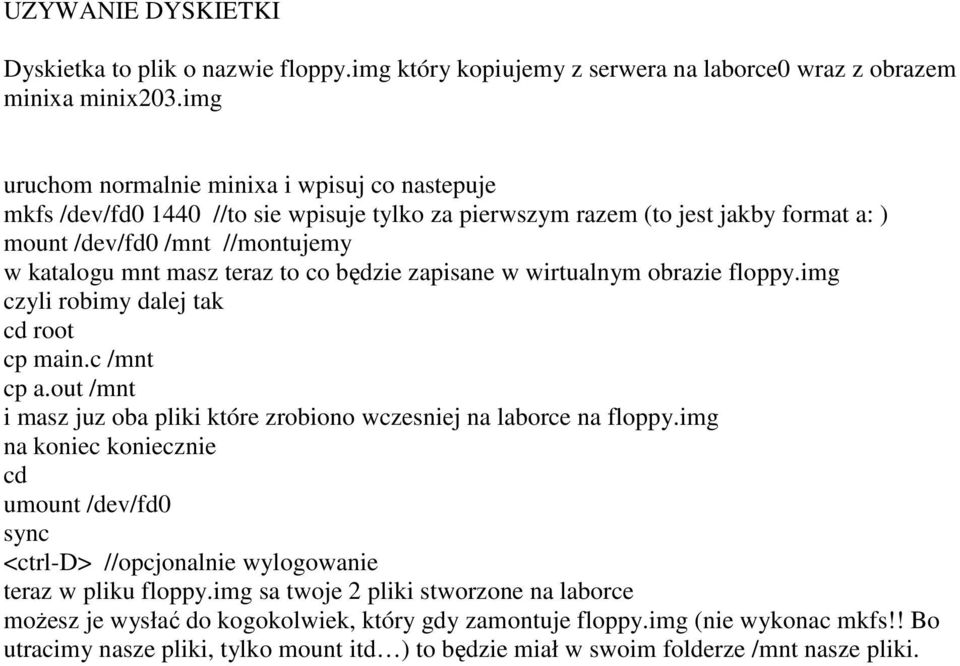 co będzie zapisane w wirtualnym obrazie floppy.img czyli robimy dalej tak cd root cp main.c /mnt cp a.out /mnt i masz juz oba pliki które zrobiono wczesniej na laborce na floppy.