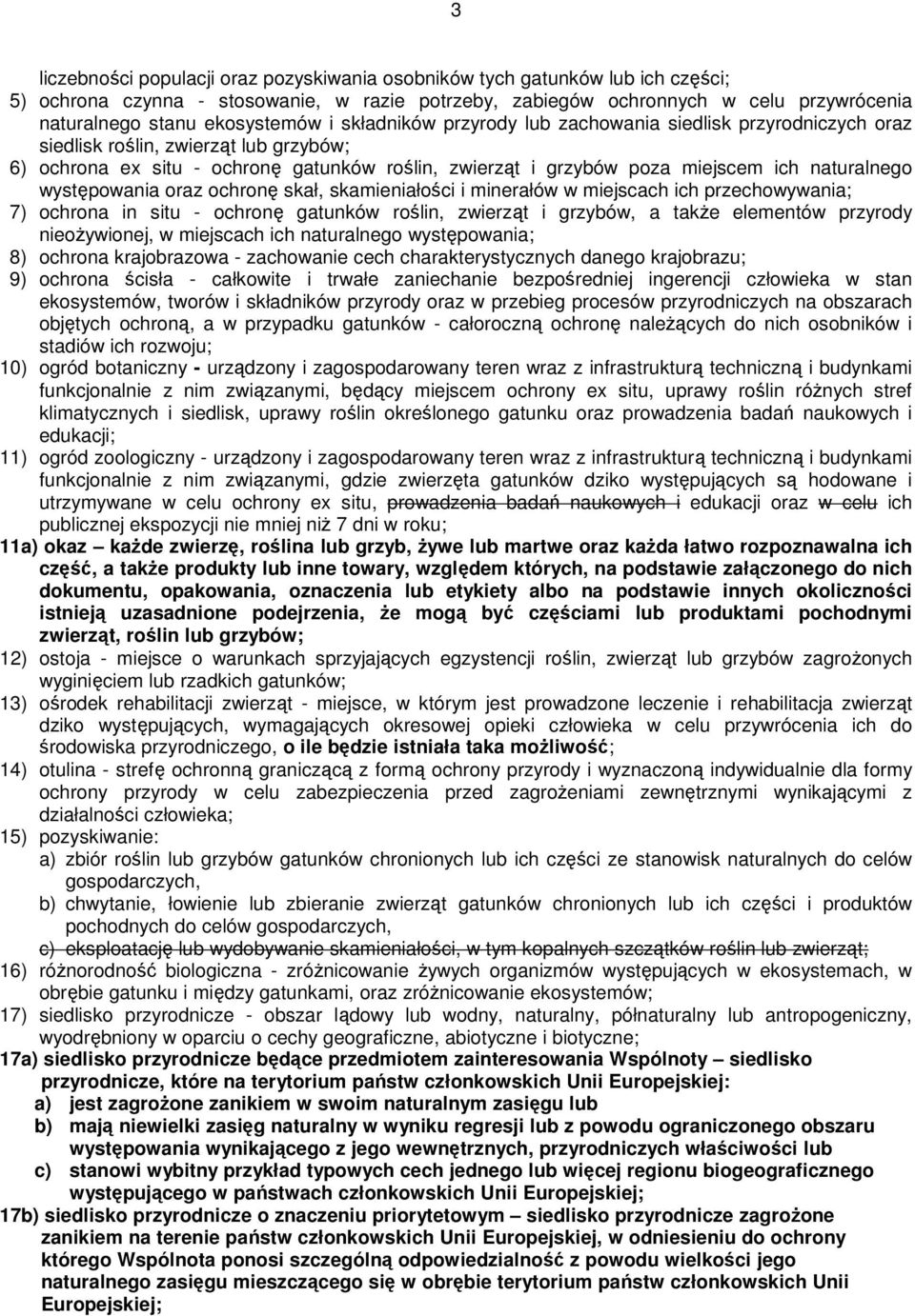 naturalnego występowania oraz ochronę skał, skamieniałości i minerałów w miejscach ich przechowywania; 7) ochrona in situ - ochronę gatunków roślin, zwierząt i grzybów, a takŝe elementów przyrody