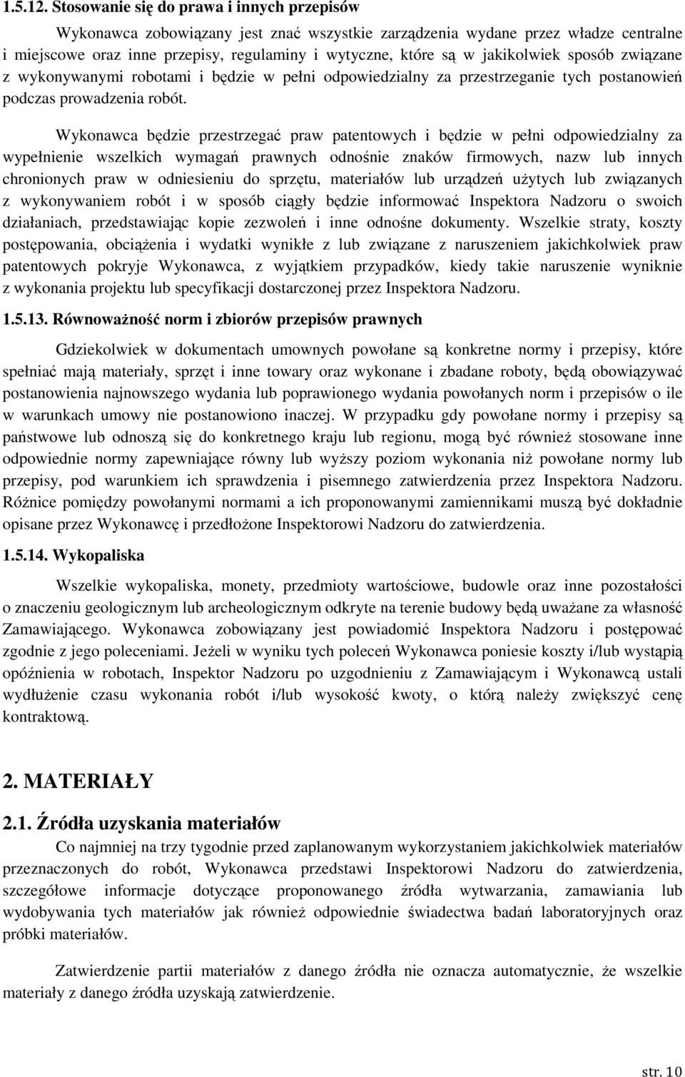 jakikolwiek sposób związane z wykonywanymi robotami i będzie w pełni odpowiedzialny za przestrzeganie tych postanowień podczas prowadzenia robót.