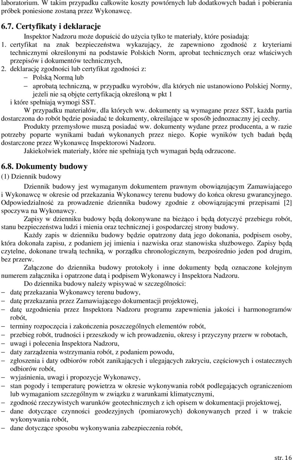 certyfikat na znak bezpieczeństwa wykazujący, Ŝe zapewniono zgodność z kryteriami technicznymi określonymi na podstawie Polskich Norm, aprobat technicznych oraz właściwych przepisów i dokumentów