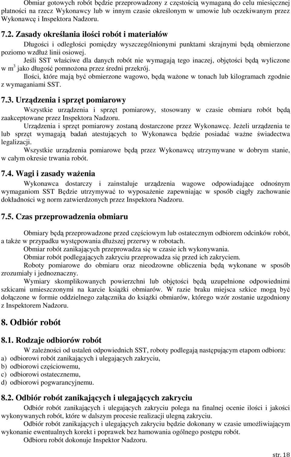 Jeśli SST właściwe dla danych robót nie wymagają tego inaczej, objętości będą wyliczone w m 3 jako długość pomnoŝona przez średni przekrój.