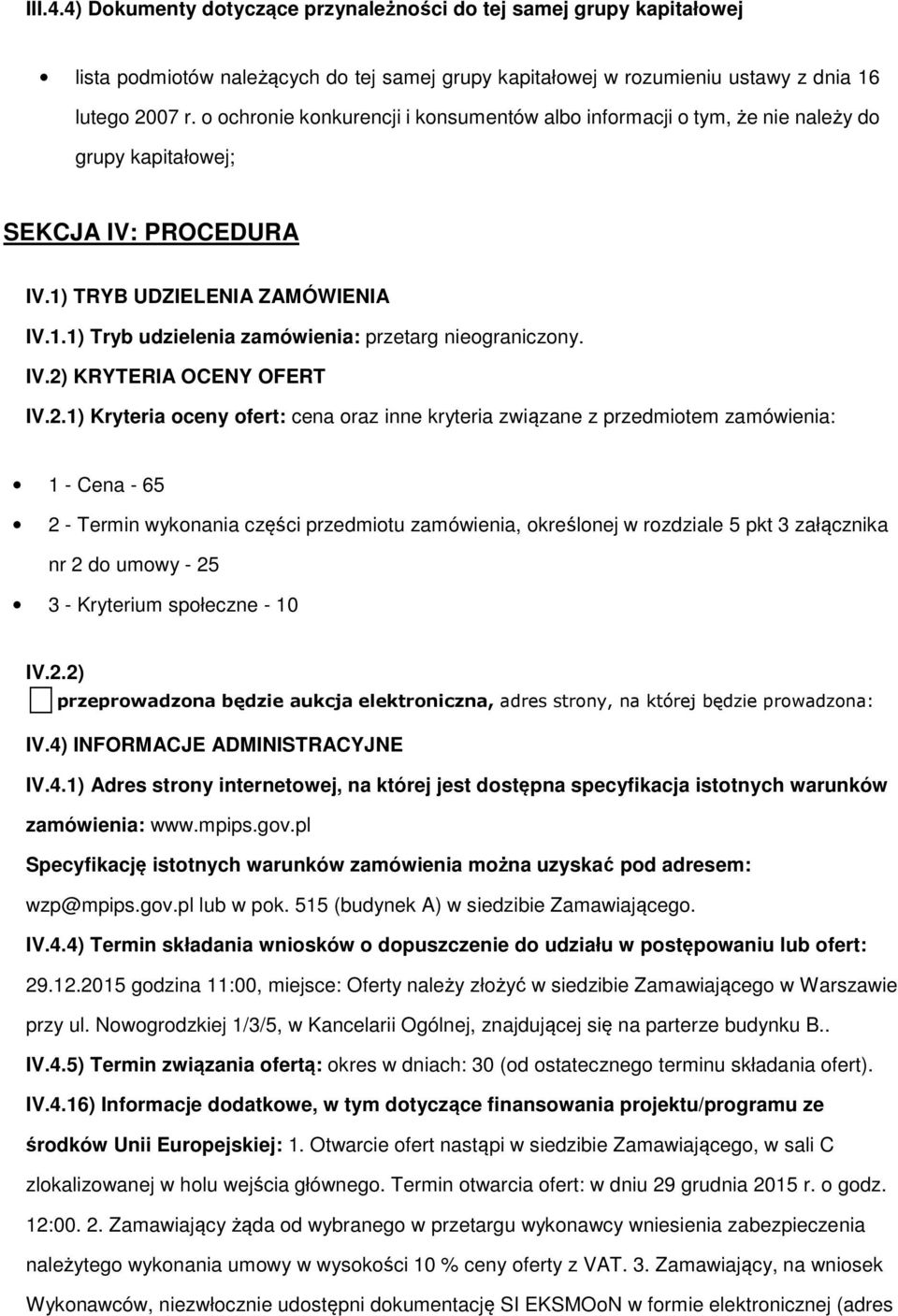 2.1) Kryteria ceny fert: cena raz inne kryteria związane z przedmitem zamówienia: 1 - Cena - 65 2 - Termin wyknania części przedmitu zamówienia, kreślnej w rzdziale 5 pkt 3 załącznika nr 2 d umwy -