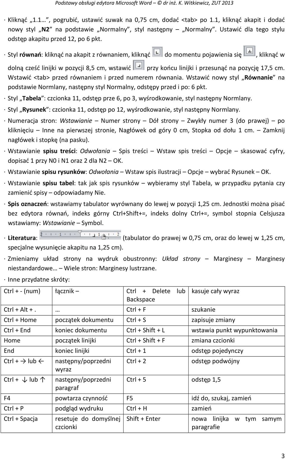 Styl równań: kliknąć na akapit z równaniem, kliknąć do momentu pojawienia się, kliknąć w dolną cześć linijki w pozycji 8,5 cm, wstawić przy końcu linijki i przesunąć na pozycję 17,5 cm.