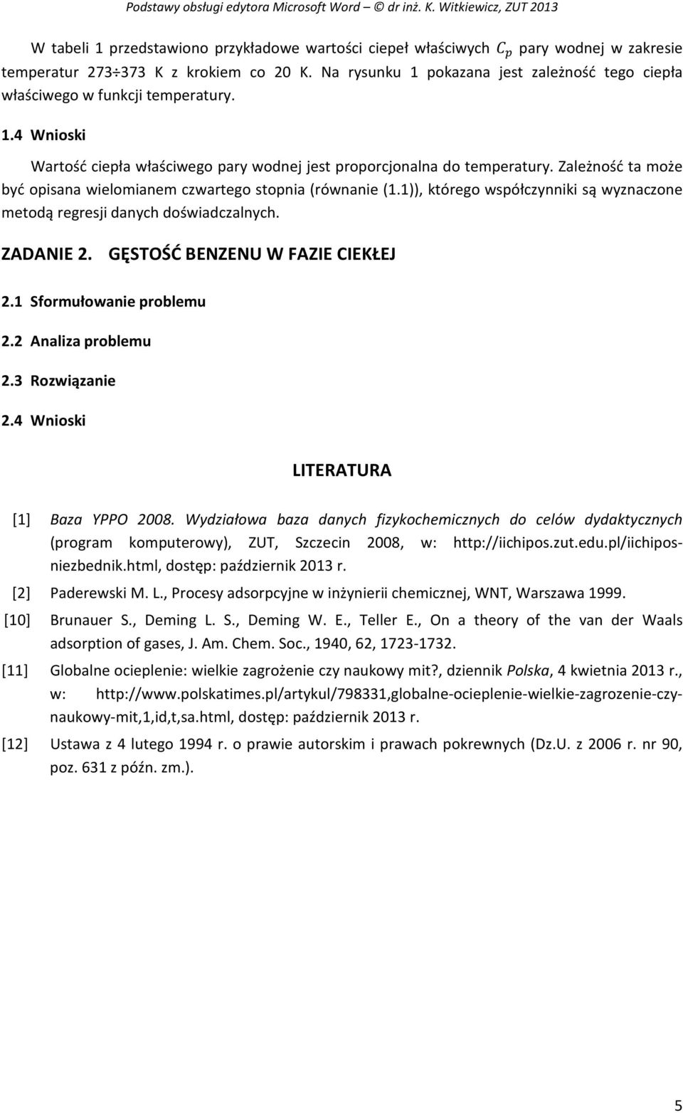 Zależność ta może być opisana wielomianem czwartego stopnia (równanie (1.1)), którego współczynniki są wyznaczone metodą regresji danych doświadczalnych. ZADANIE 2. GĘSTOŚĆ BENZENU W FAZIE CIEKŁEJ 2.