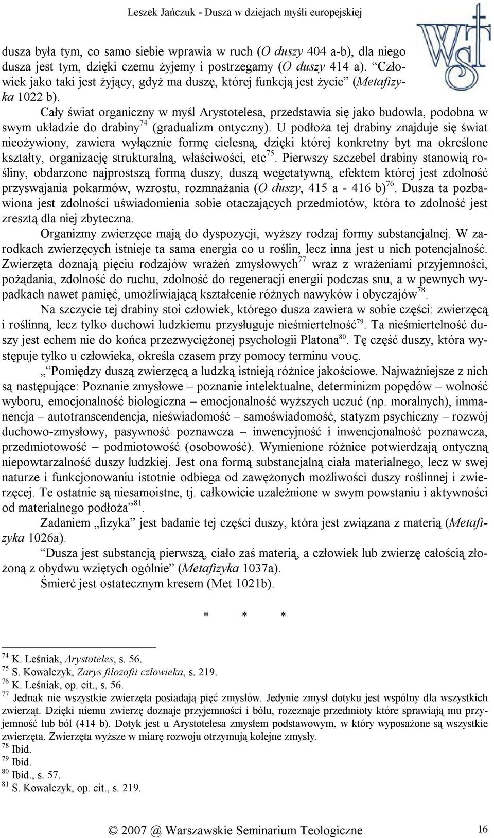 Cały świat organiczny w myśl Arystotelesa, przedstawia się jako budowla, podobna w swym układzie do drabiny 74 (gradualizm ontyczny).