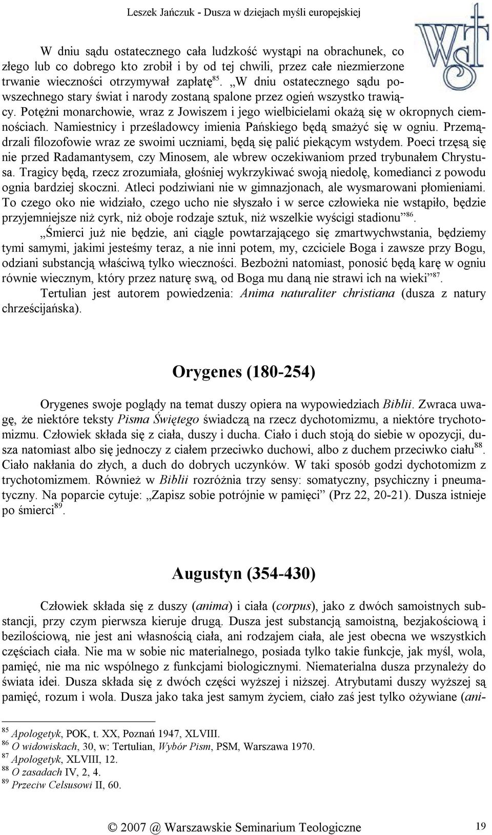 Namiestnicy i prześladowcy imienia Pańskiego będą smażyć się w ogniu. Przemądrzali filozofowie wraz ze swoimi uczniami, będą się palić piekącym wstydem.