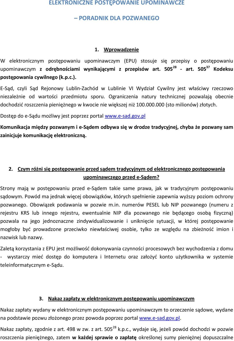 505 37 Kodeksu postępowania cywilnego (k.p.c.). E-Sąd, czyli Sąd Rejonowy Lublin-Zachód w Lublinie VI Wydział Cywilny jest właściwy rzeczowo niezależnie od wartości przedmiotu sporu.