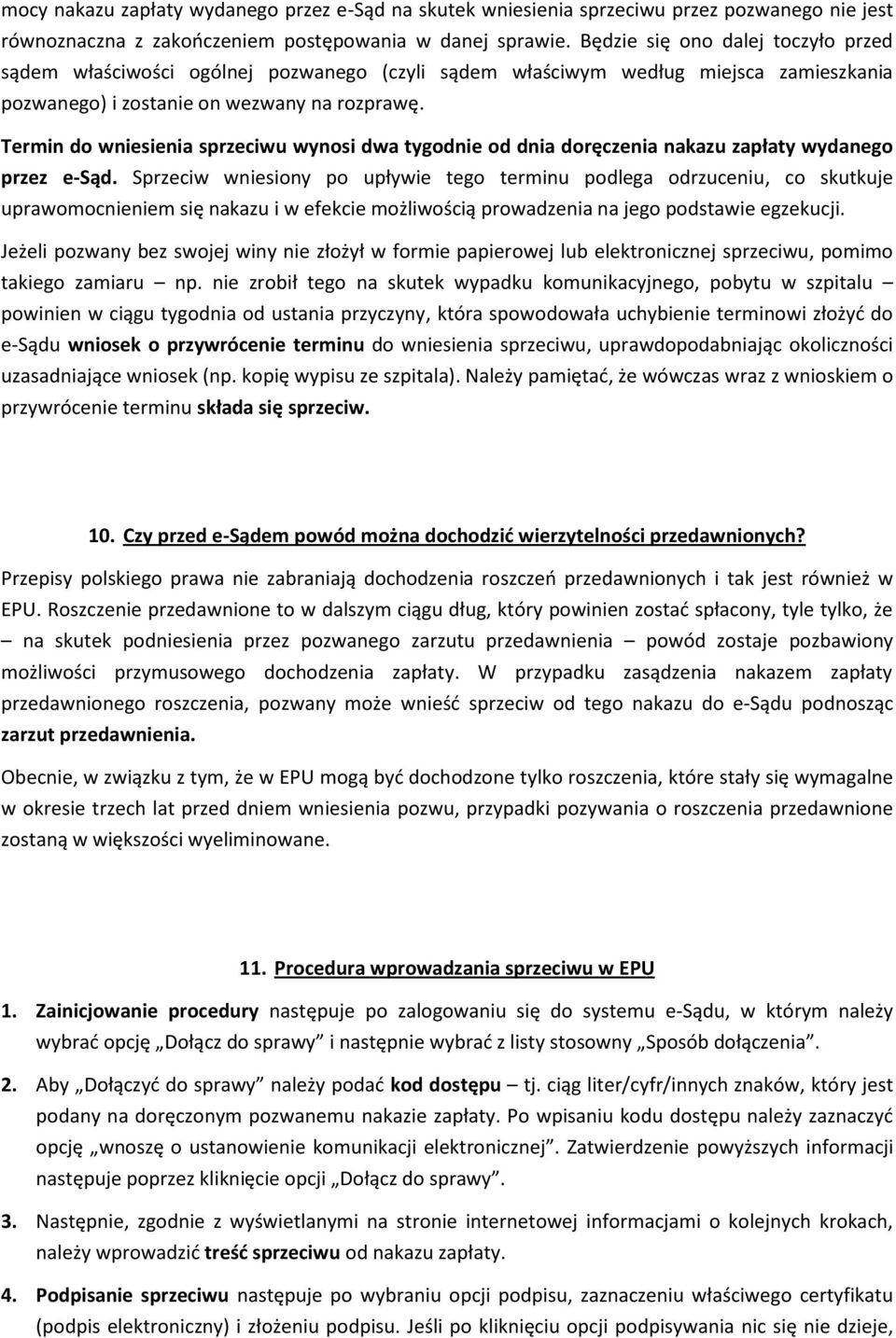 Termin do wniesienia sprzeciwu wynosi dwa tygodnie od dnia doręczenia nakazu zapłaty wydanego przez e-sąd.