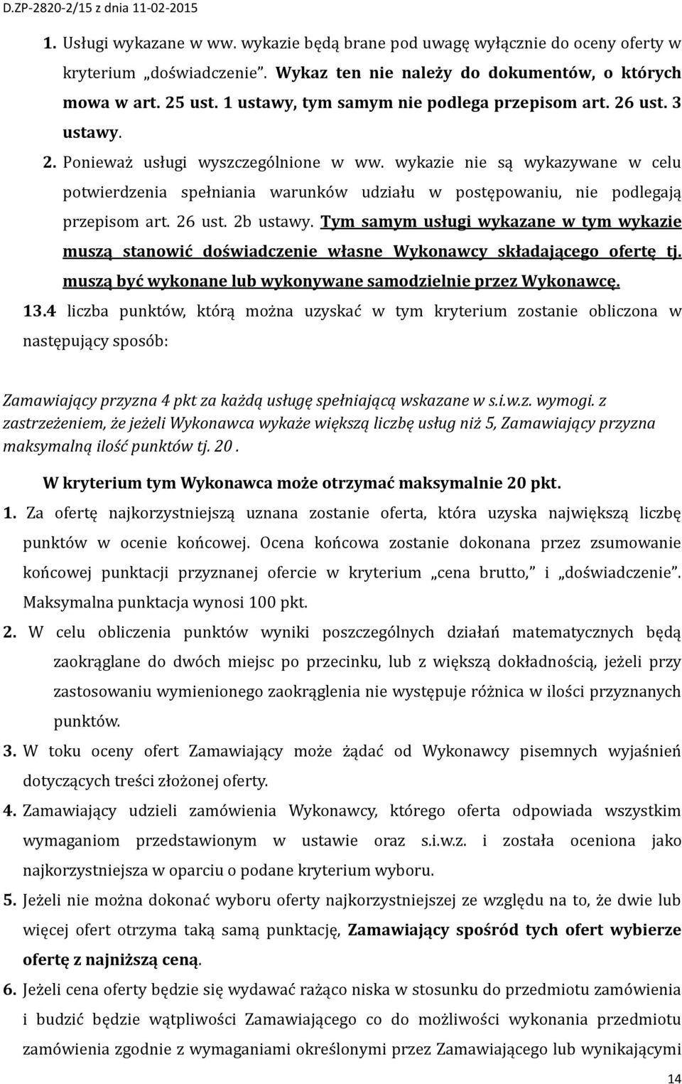 wykazie nie są wykazywane w celu potwierdzenia spełniania warunków udziału w postępowaniu, nie podlegają przepisom art. 26 ust. 2b ustawy.