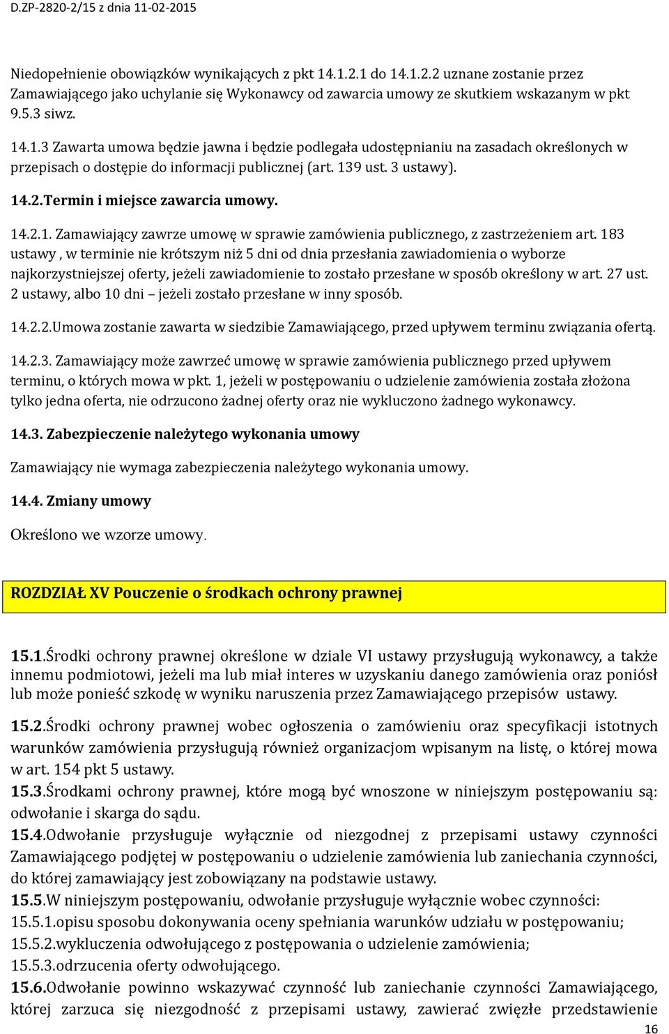 183 ustawy, w terminie nie krótszym niż 5 dni od dnia przesłania zawiadomienia o wyborze najkorzystniejszej oferty, jeżeli zawiadomienie to zostało przesłane w sposób określony w art. 27 ust.