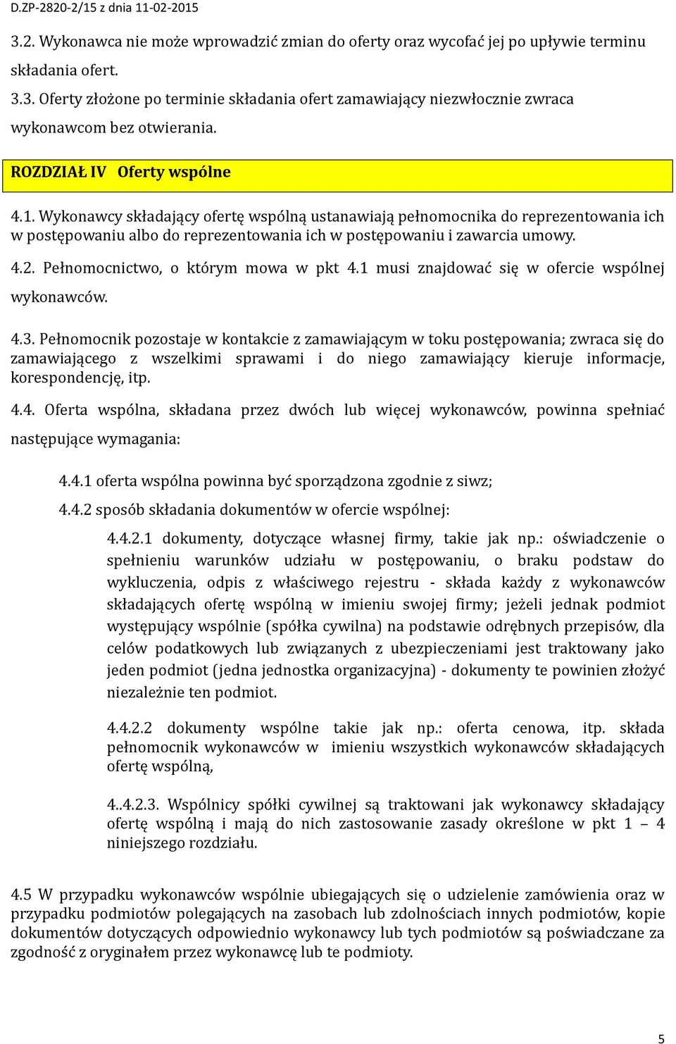 Pełnomocnictwo, o kto rym mowa w pkt 4.1 musi znajdowac się w ofercie wspo lnej wykonawco w. 4.3.