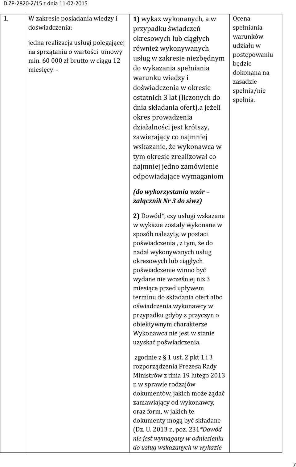 doświadczenia w okresie ostatnich 3 lat (liczonych do dnia składania ofert),a jeżeli okres prowadzenia działalności jest krótszy, zawierający co najmniej wskazanie, że wykonawca w tym okresie