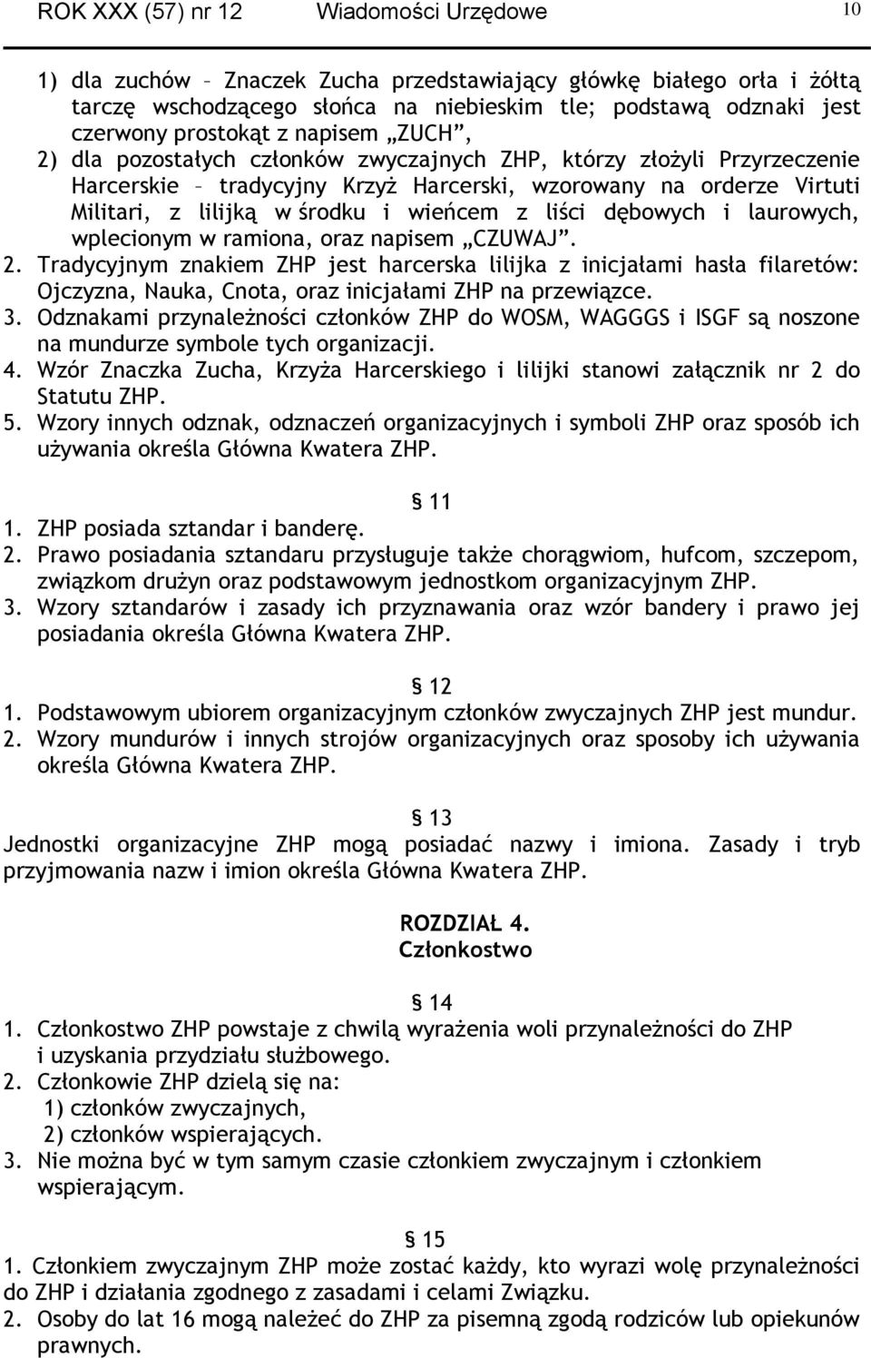 wieńcem z liści dębowych i laurowych, wplecionym w ramiona, oraz napisem CZUWAJ. 2.