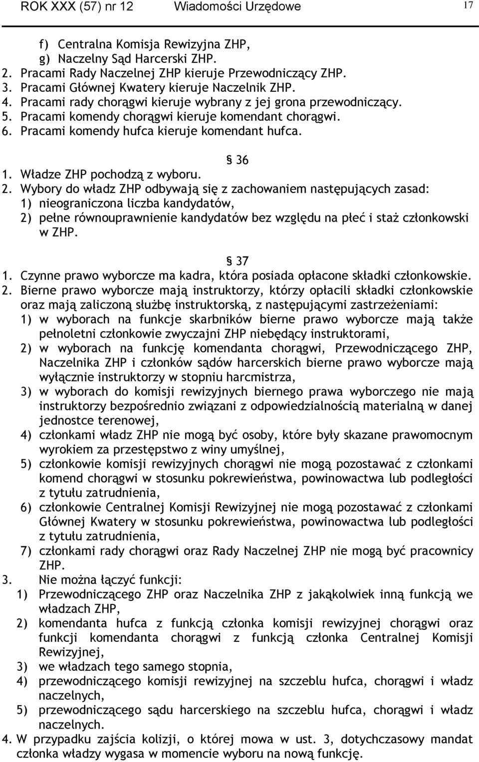 Pracami komendy hufca kieruje komendant hufca. 36 1. Władze ZHP pochodzą z wyboru. 2.