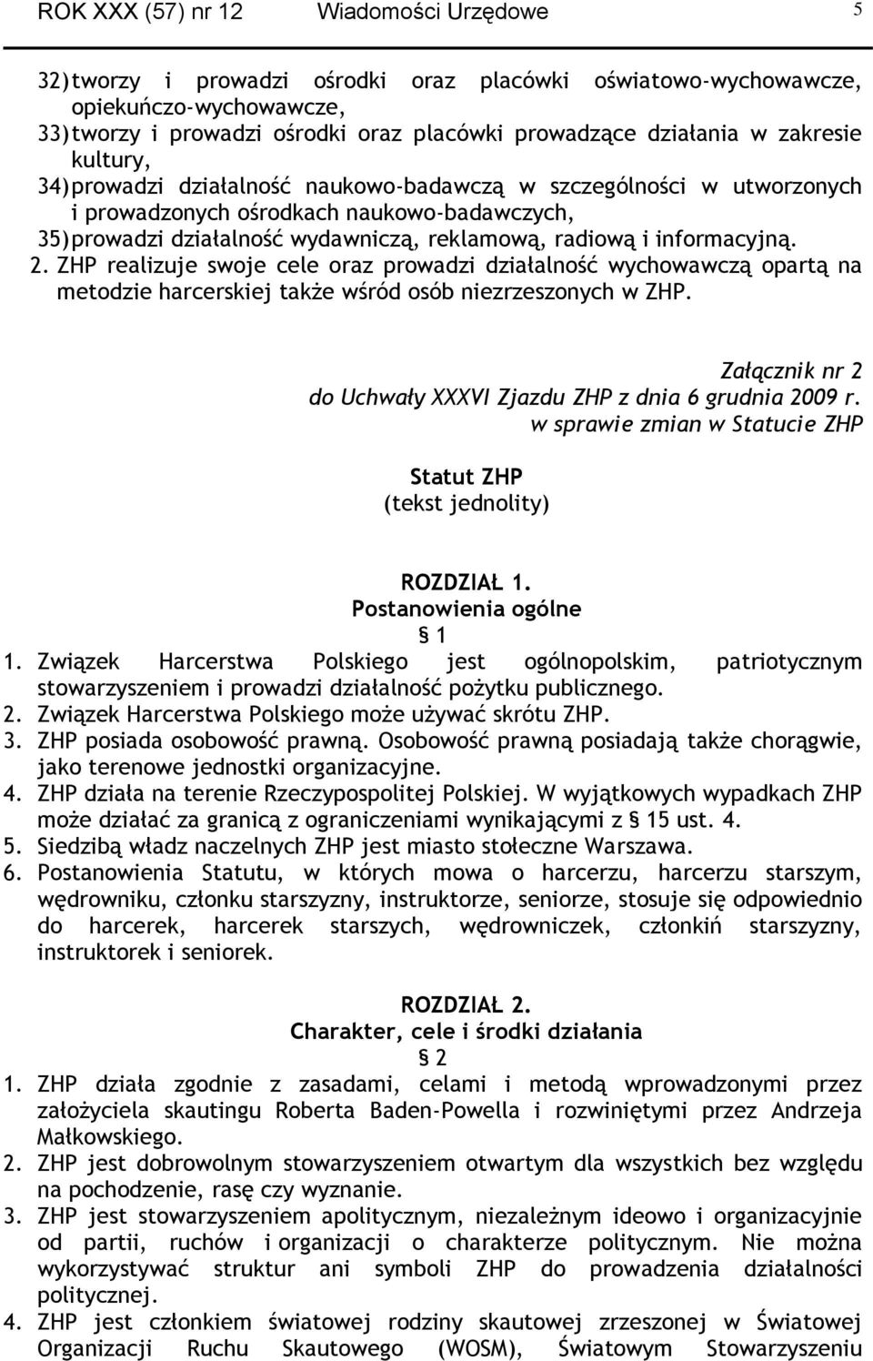 informacyjną. 2. ZHP realizuje swoje cele oraz prowadzi działalność wychowawczą opartą na metodzie harcerskiej także wśród osób niezrzeszonych w ZHP.