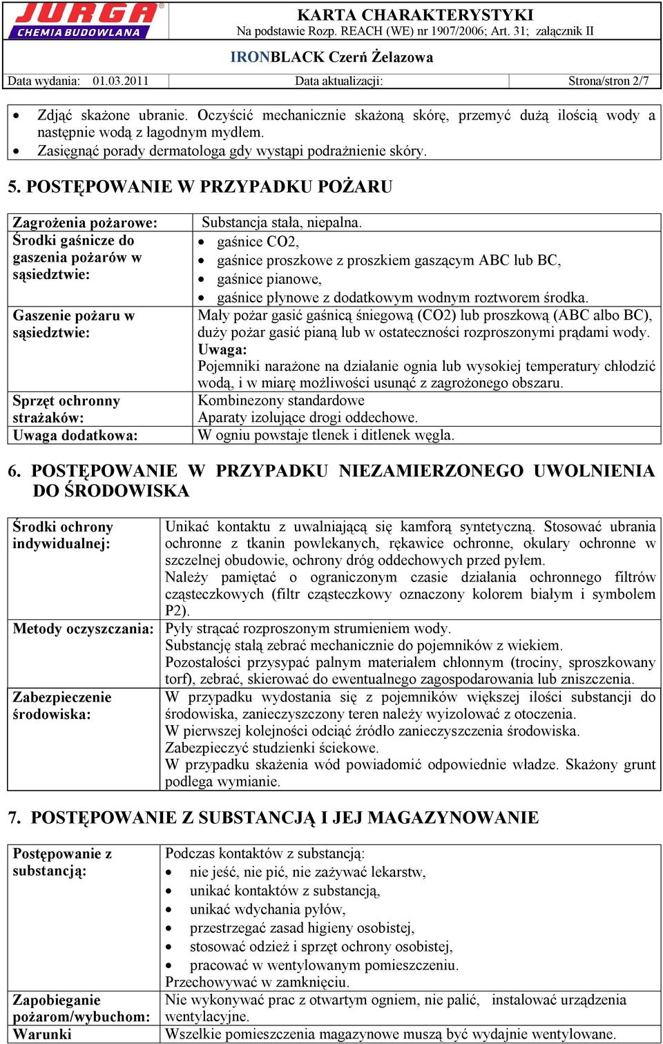 POSTĘPOWANIE W PRZYPADKU POŻARU Zagrożenia pożarowe: Środki gaśnicze do gaszenia pożarów w sąsiedztwie: Gaszenie pożaru w sąsiedztwie: Sprzęt ochronny strażaków: Uwaga dodatkowa: Substancja stała,