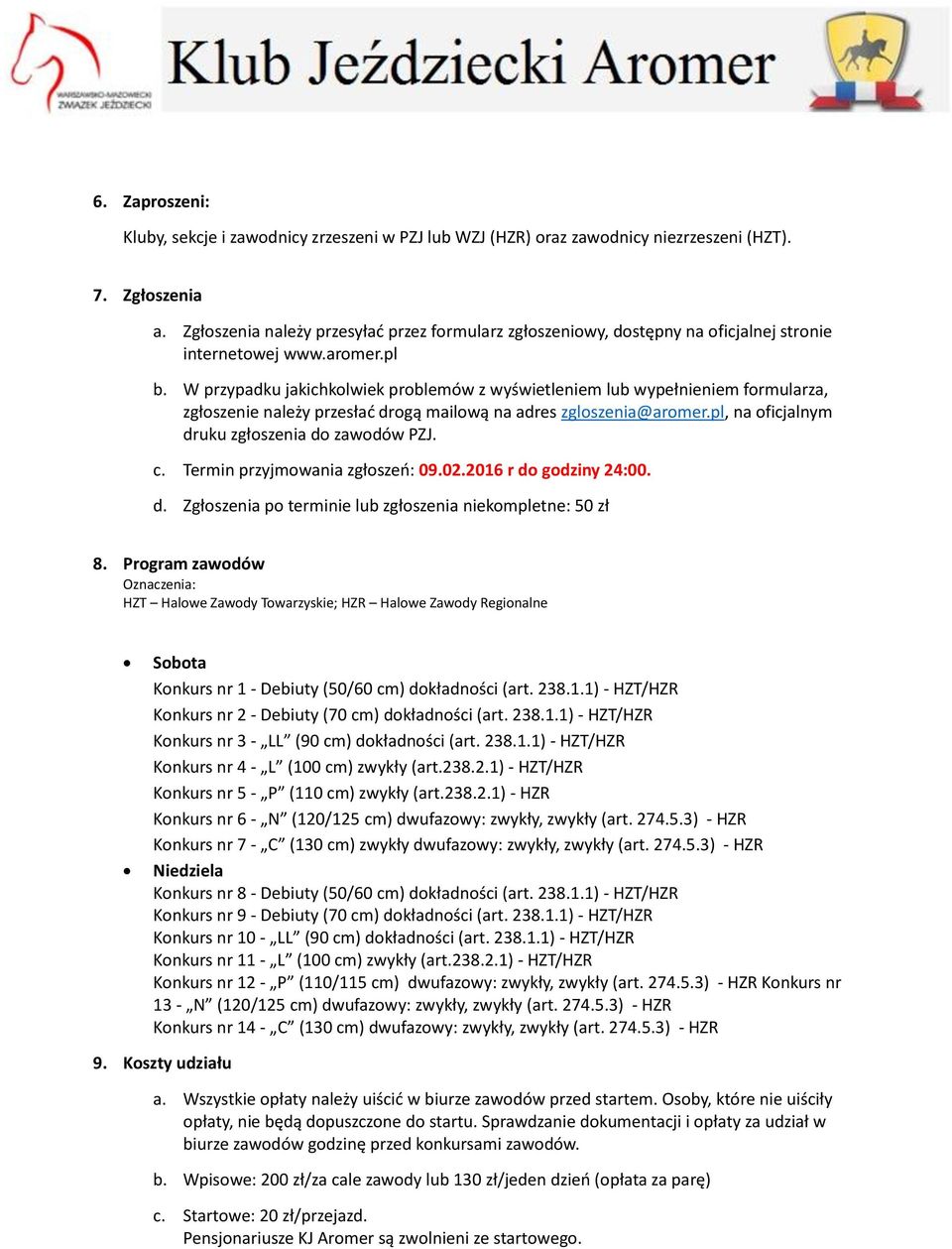 W przypadku jakichkolwiek problemów z wyświetleniem lub wypełnieniem formularza, zgłoszenie należy przesłać drogą mailową na adres zgloszenia@aromer.pl, na oficjalnym druku zgłoszenia do zawodów PZJ.