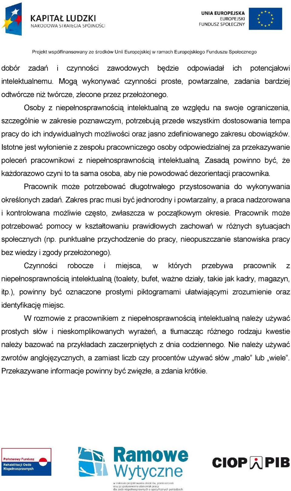 oraz jasno zdefiniowanego zakresu obowiązków. Istotne jest wyłonienie z zespołu pracowniczego osoby odpowiedzialnej za przekazywanie poleceń pracownikowi z niepełnosprawnością intelektualną.