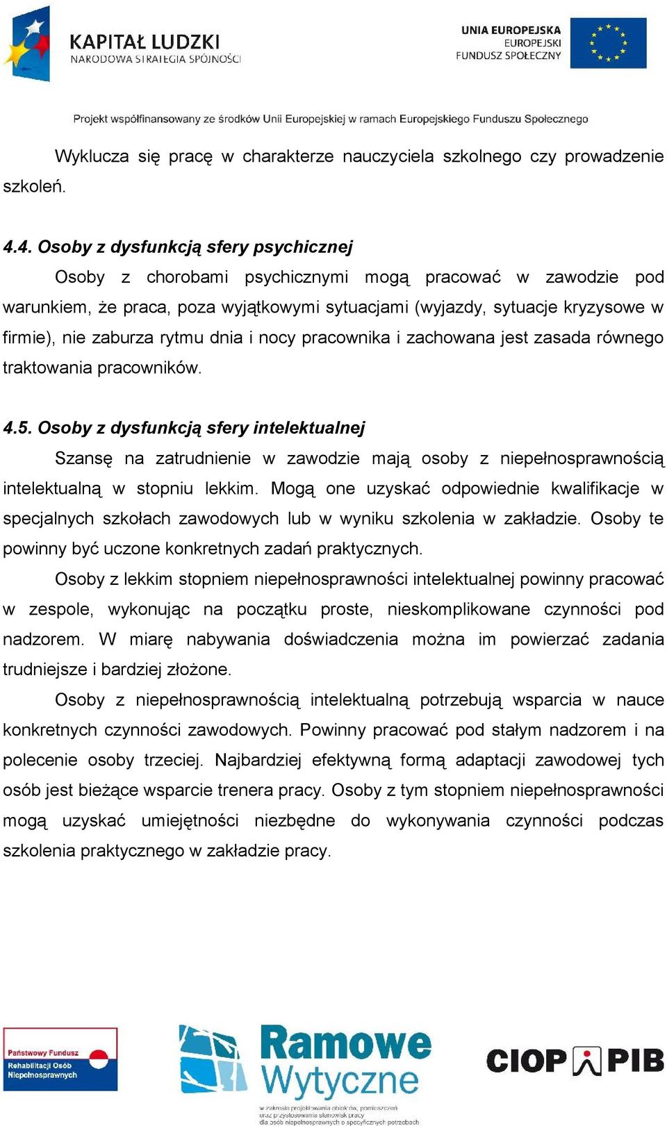 zaburza rytmu dnia i nocy pracownika i zachowana jest zasada równego traktowania pracowników. 4.5.