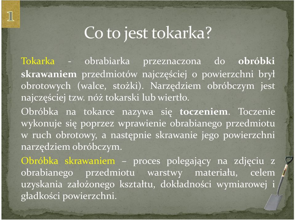 Toczenie wykonuje się poprzez wprawienie obrabianego przedmiotu wruch obrotowy,anastępnie skrawanie jego powierzchni narzędziemobróbczym.