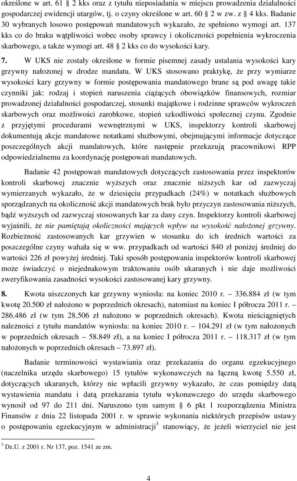 137 kks co do braku wątpliwości wobec osoby sprawcy i okoliczności popełnienia wykroczenia skarbowego, a takŝe wymogi art. 48 2 kks co do wysokości kary. 7.