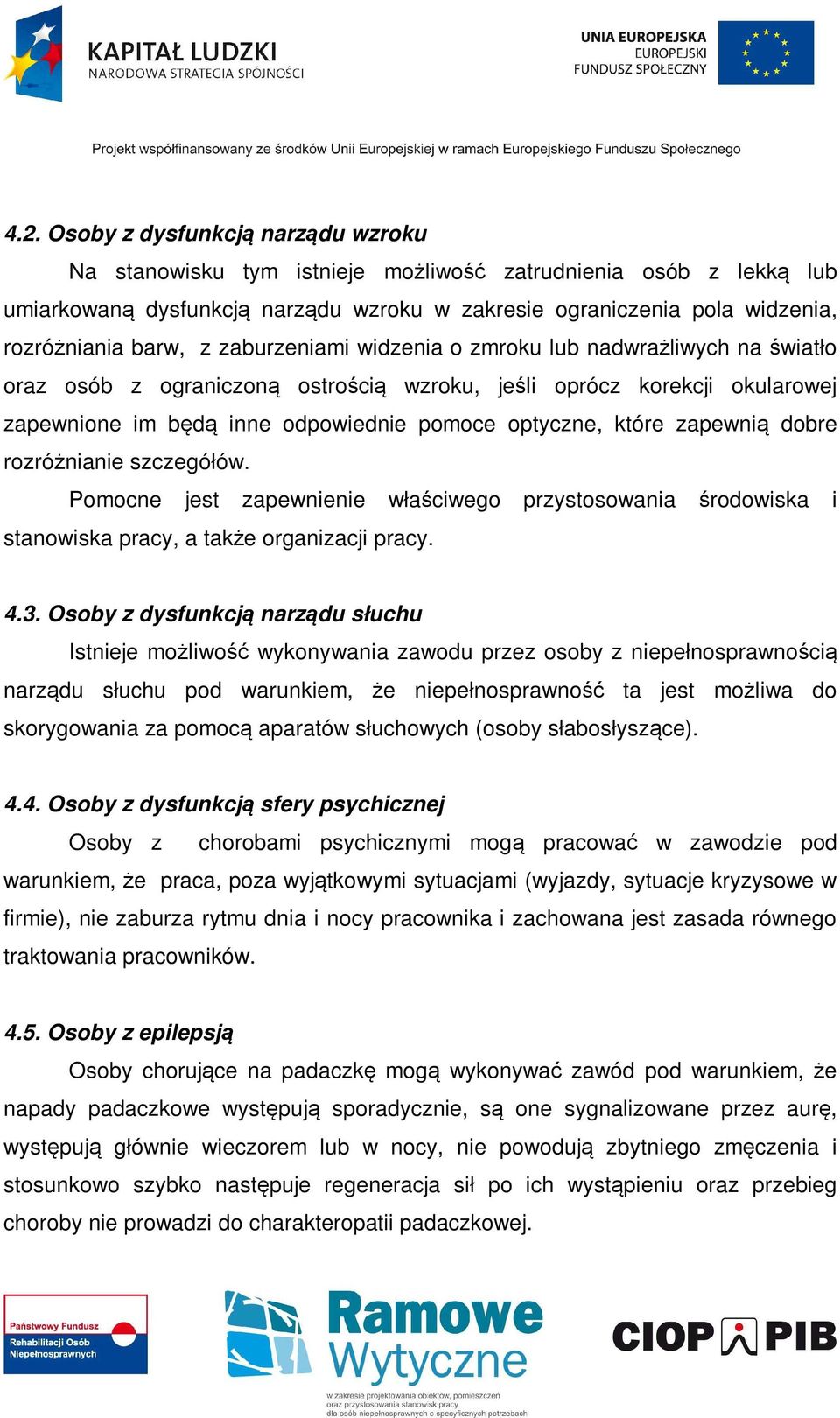 które zapewnią dobre rozróżnianie szczegółów. Pomocne jest zapewnienie właściwego przystosowania środowiska i stanowiska pracy, a także organizacji pracy. 4.3.