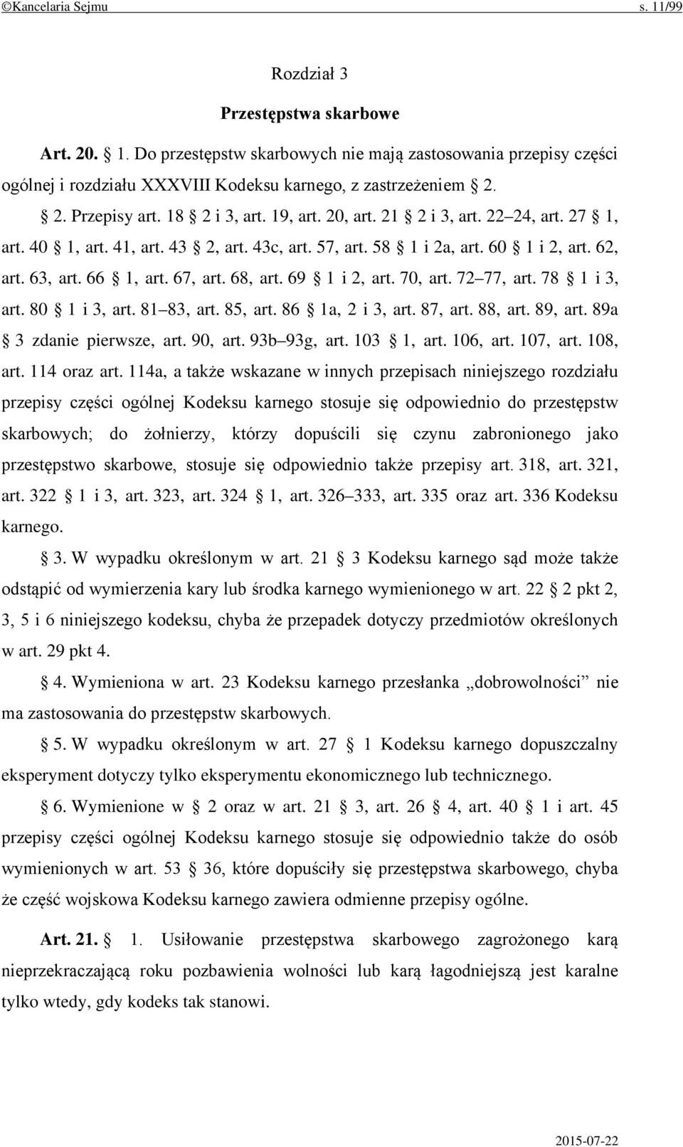 67, art. 68, art. 69 1 i 2, art. 70, art. 72 77, art. 78 1 i 3, art. 80 1 i 3, art. 81 83, art. 85, art. 86 1a, 2 i 3, art. 87, art. 88, art. 89, art. 89a 3 zdanie pierwsze, art. 90, art.