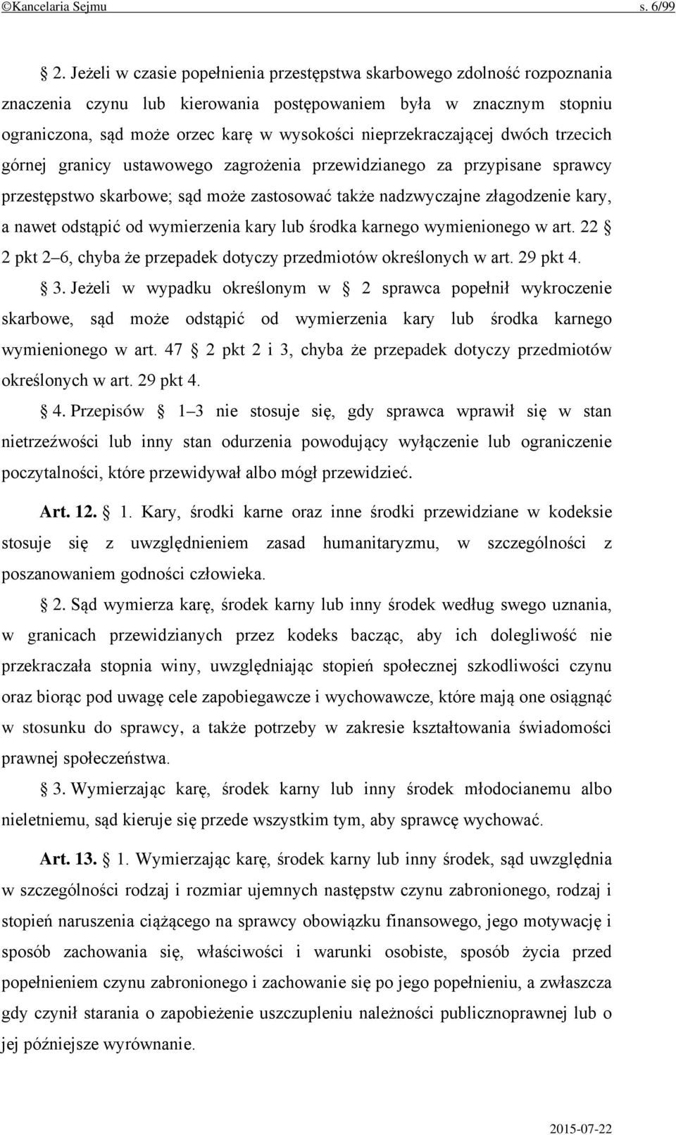 nieprzekraczającej dwóch trzecich górnej granicy ustawowego zagrożenia przewidzianego za przypisane sprawcy przestępstwo skarbowe; sąd może zastosować także nadzwyczajne złagodzenie kary, a nawet