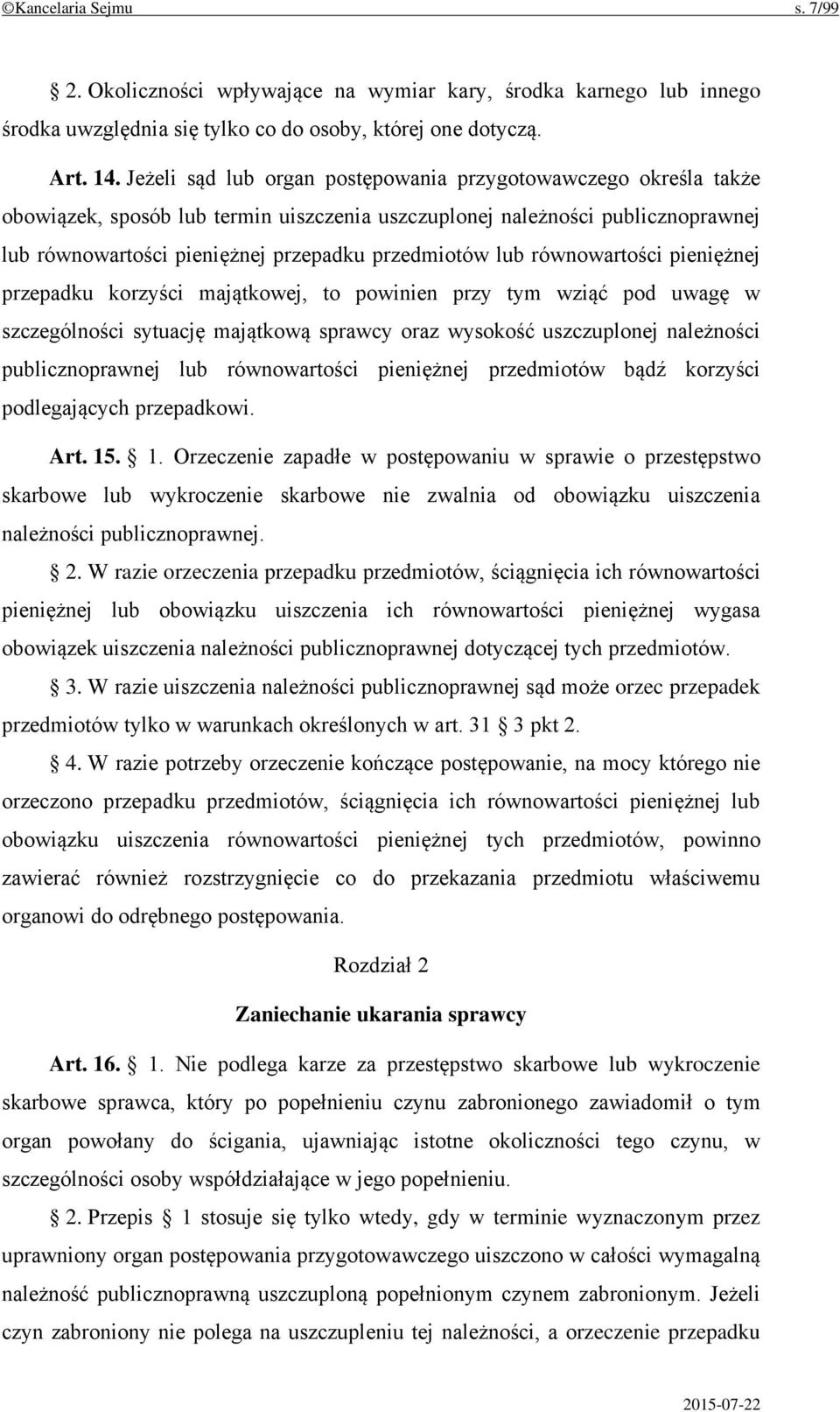 lub równowartości pieniężnej przepadku korzyści majątkowej, to powinien przy tym wziąć pod uwagę w szczególności sytuację majątkową sprawcy oraz wysokość uszczuplonej należności publicznoprawnej lub