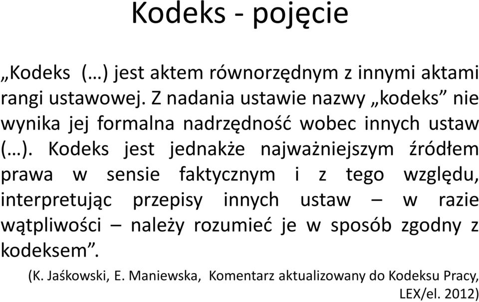 Kodeks jest jednakże najważniejszym źródłem prawa w sensie faktycznym i z tego względu, interpretując przepisy