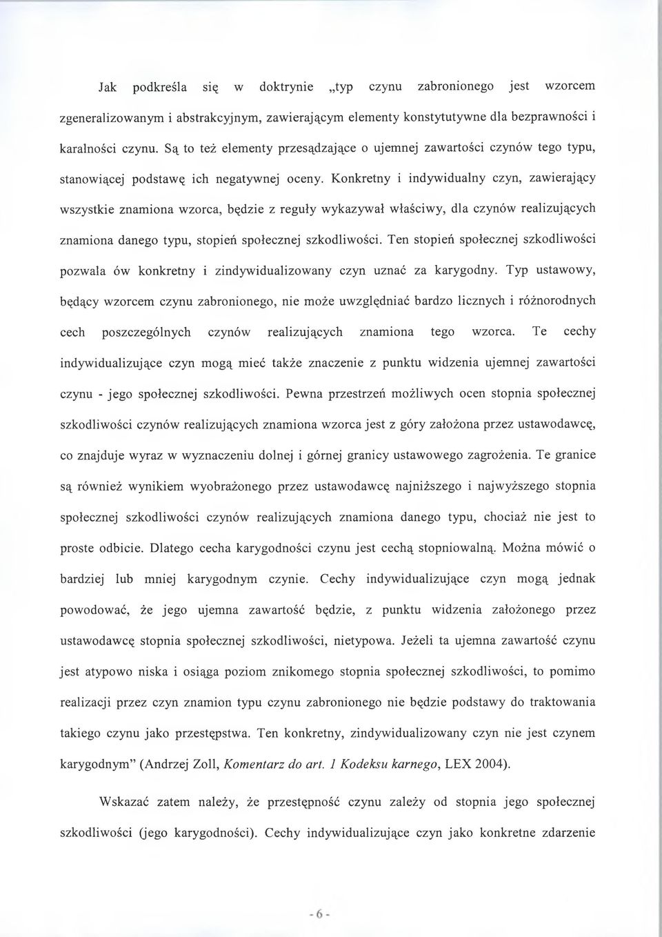 Konkretny i indywidualny czyn, zawierający wszystkie znamiona wzorca, będzie z reguły wykazywał właściwy, dla czynów realizujących znamiona danego typu, stopień społecznej szkodliwości.