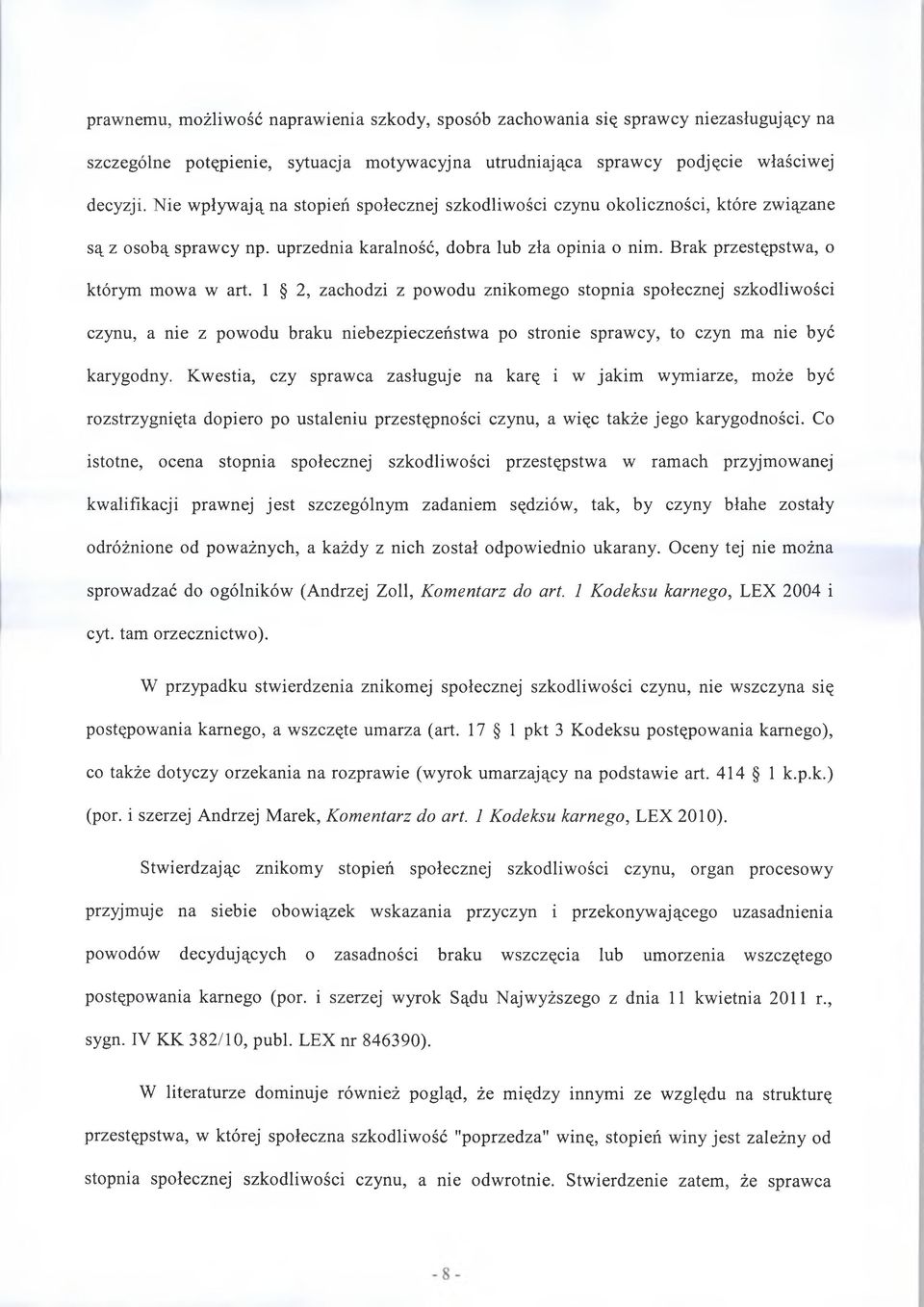 1 2, zachodzi z powodu znikomego stopnia społecznej szkodliwości czynu, a nie z powodu braku niebezpieczeństwa po stronie sprawcy, to czyn ma nie być karygodny.