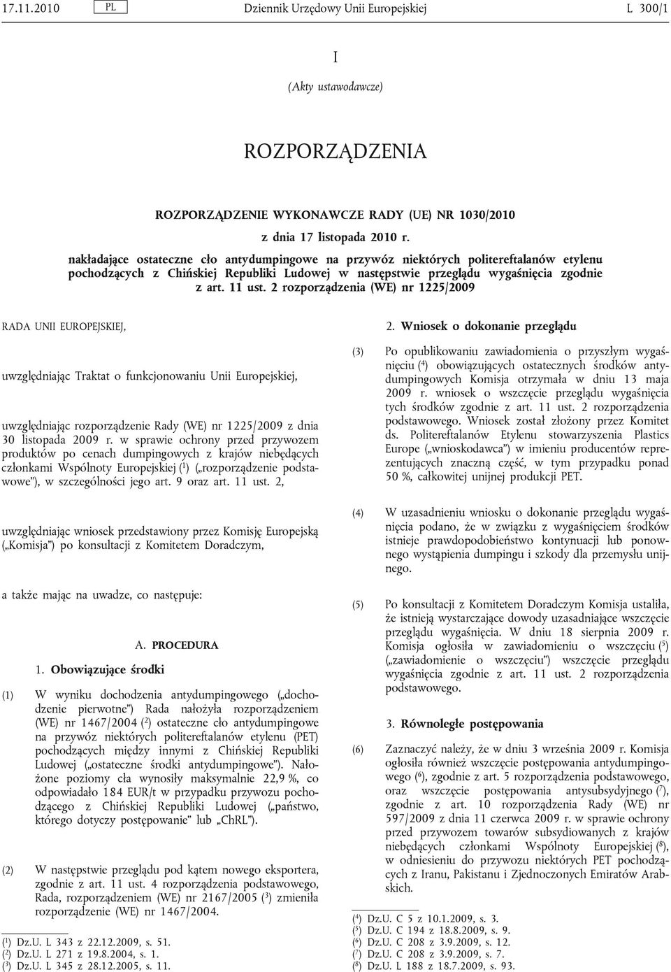 2 rozporządzenia (WE) nr 1225/2009 RADA UNII EUROPEJSKIEJ, uwzględniając Traktat o funkcjonowaniu Unii Europejskiej, uwzględniając rozporządzenie Rady (WE) nr 1225/2009 z dnia 30 listopada 2009 r.