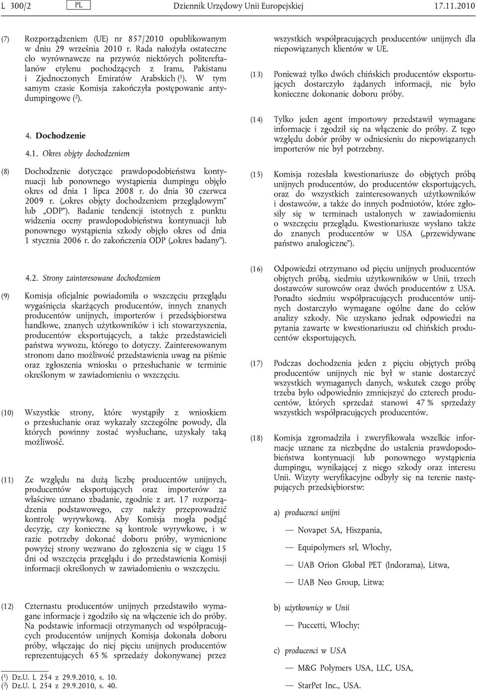 W tym samym czasie Komisja zakończyła postępowanie antydumpingowe ( 2 ). 4. Dochodzenie 4.1.