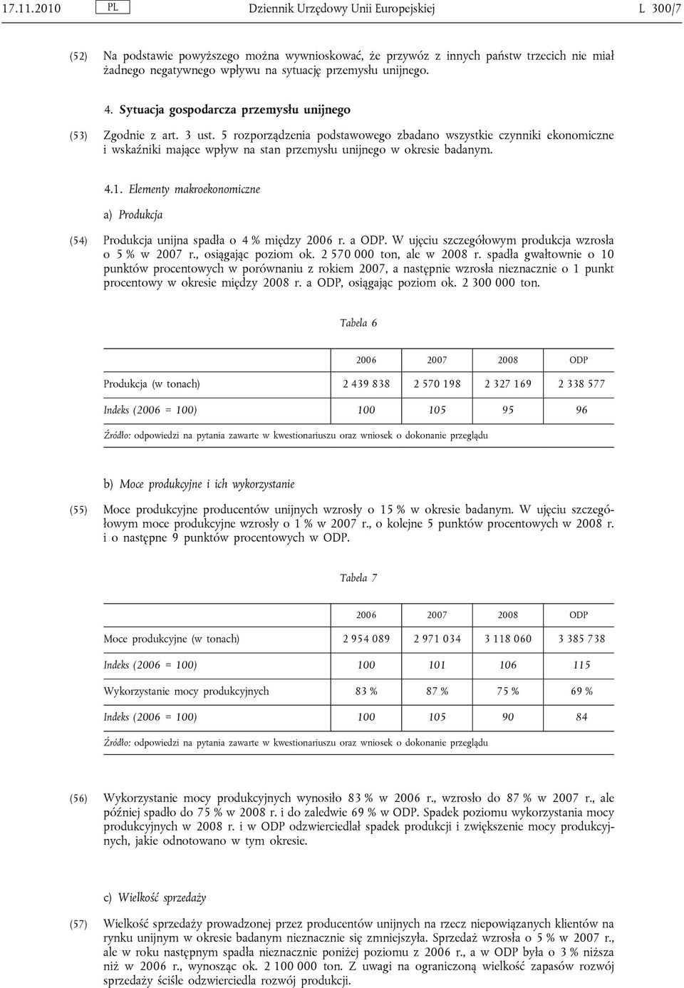 unijnego. 4. Sytuacja gospodarcza przemysłu unijnego (53) Zgodnie z art. 3 ust.