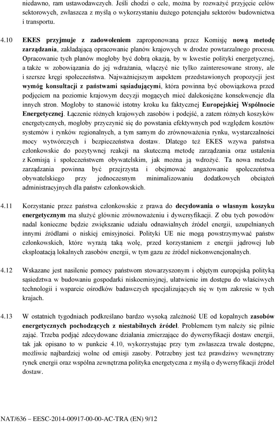 Opracowanie tych planów mogłoby być dobrą okazją, by w kwestie polityki energetycznej, a także w zobowiązania do jej wdrażania, włączyć nie tylko zainteresowane strony, ale i szersze kręgi