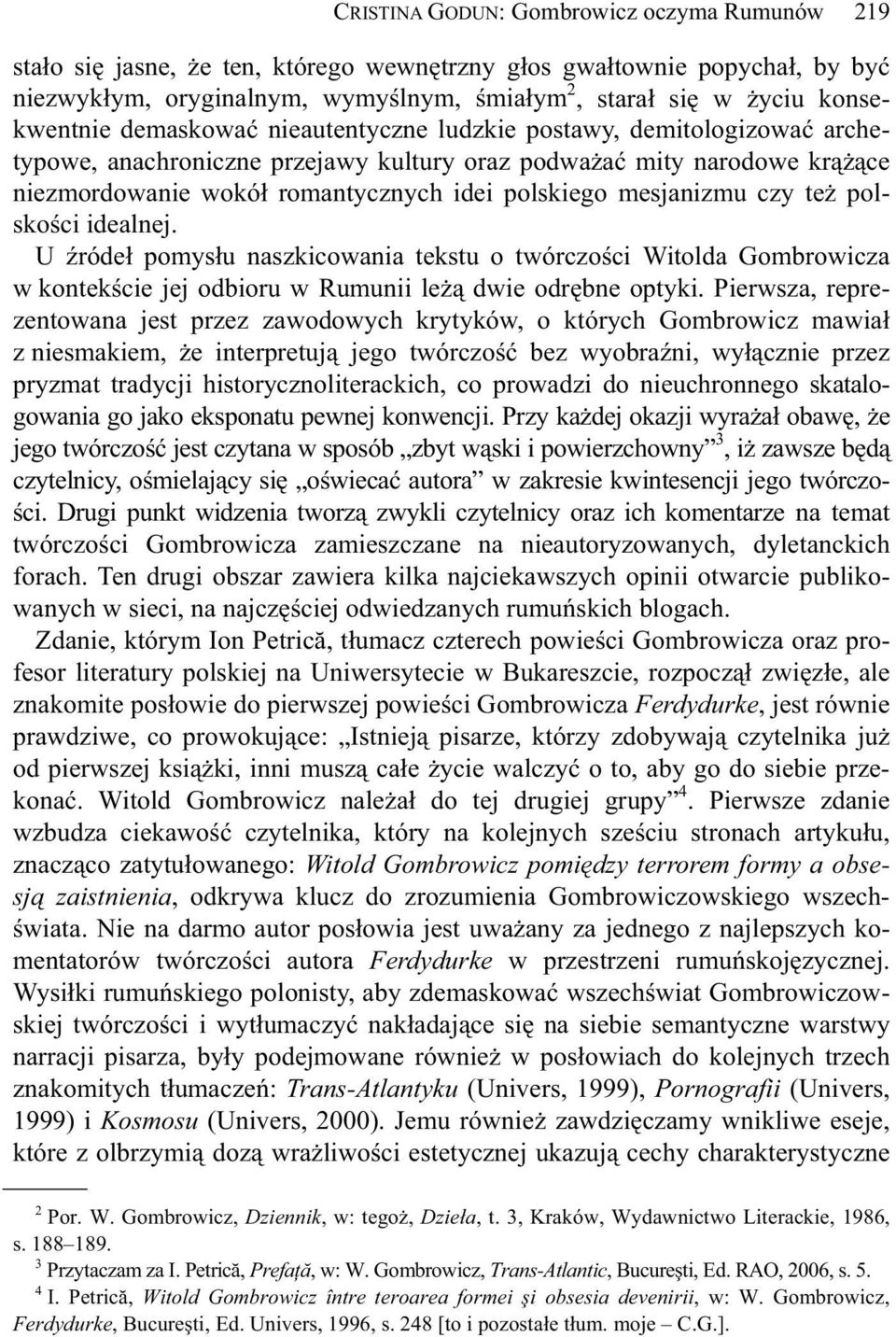 te polsko ci idealnej. U róde pomys u naszkicowania tekstu o twórczo ci Witolda Gombrowicza w kontek cie jej odbioru w Rumunii le dwie odr bne optyki.