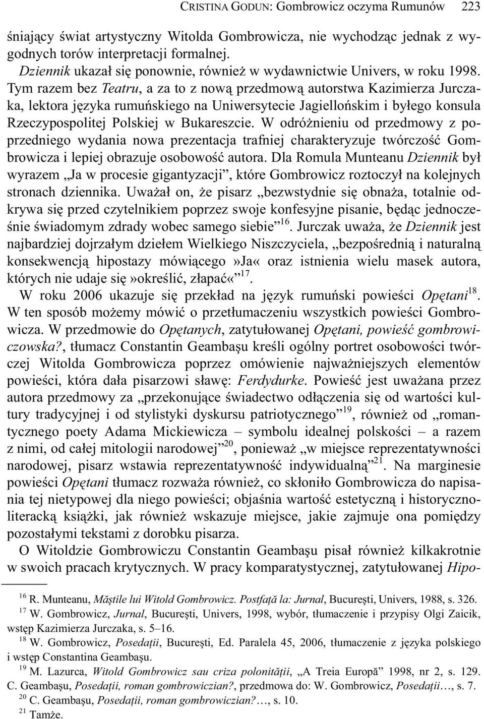 Tym razem bez Teatru, a za to z now przedmow autorstwa Kazimierza Jurczaka, lektora j zyka rumu skiego na Uniwersytecie Jagiello skim i by ego konsula Rzeczypospolitej Polskiej w Bukareszcie.