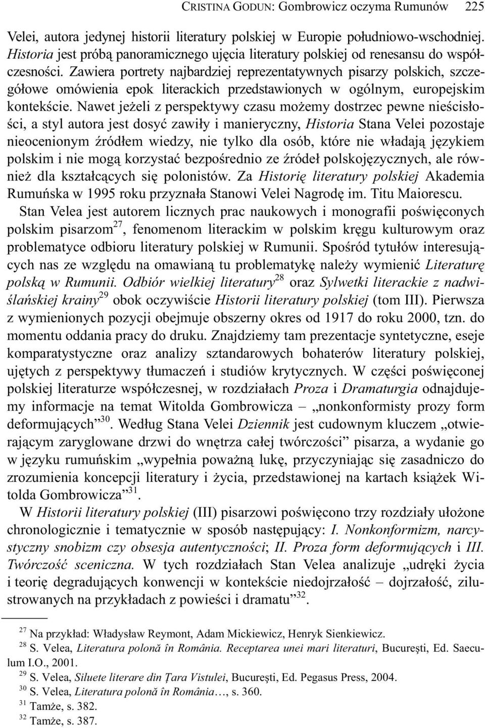 Zawiera portrety najbardziej reprezentatywnych pisarzy polskich, szczegó owe omówienia epok literackich przedstawionych w ogólnym, europejskim kontek cie.