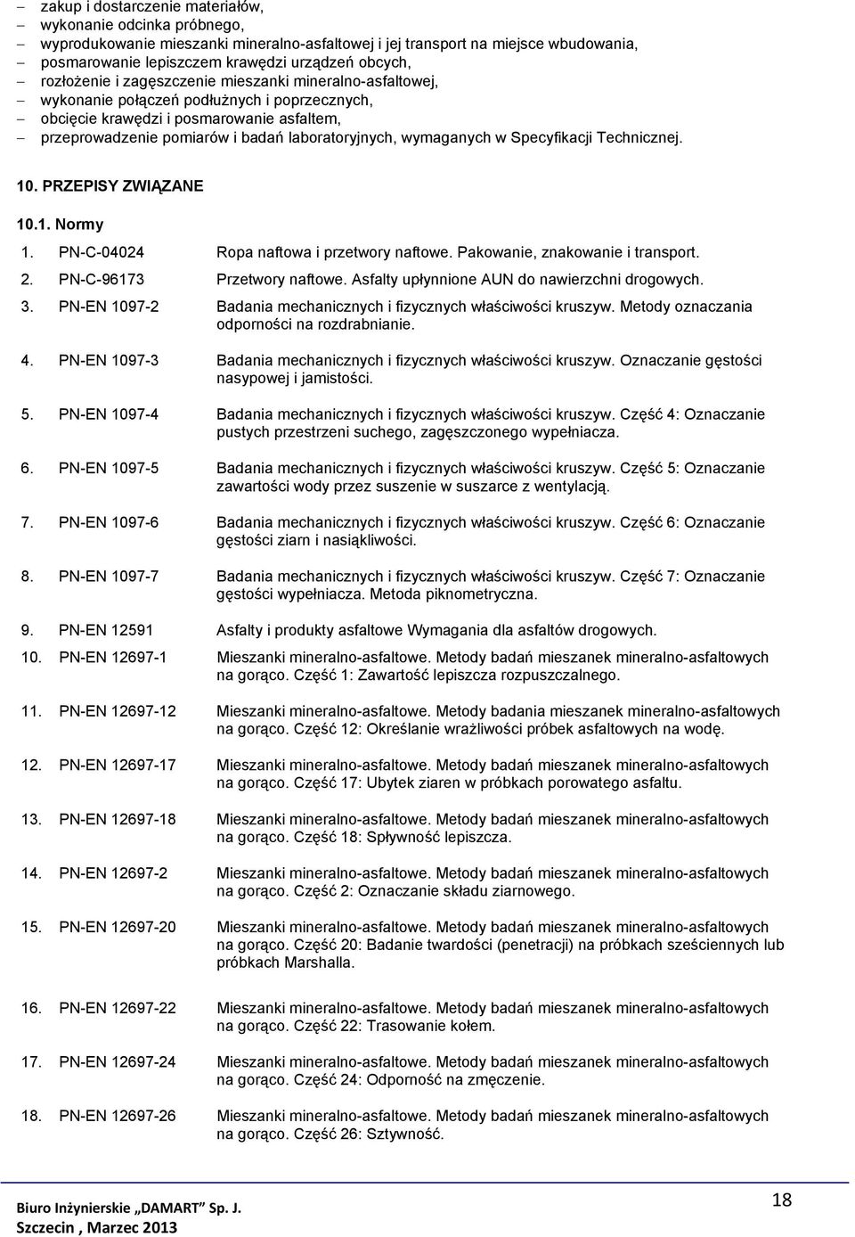 wymaganych w Specyfikacji Technicznej. 10. PRZEPISY ZWIĄZANE 10.1. Normy 1. PN-C-04024 Ropa naftowa i przetwory naftowe. Pakowanie, znakowanie i transport. 2. PN-C-96173 Przetwory naftowe.