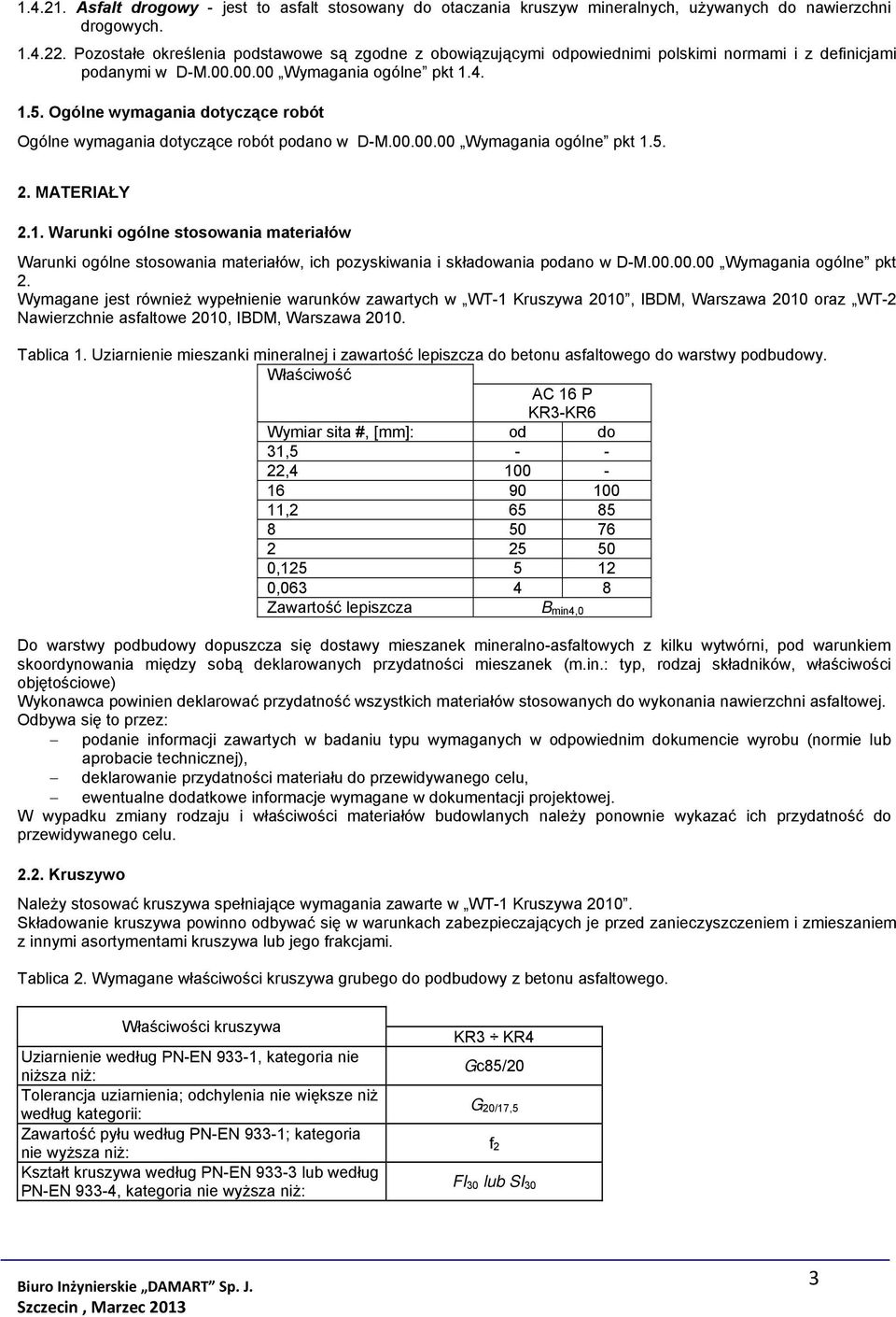 Ogólne wymagania dotyczące robót Ogólne wymagania dotyczące robót podano w D-M.00.00.00 Wymagania ogólne pkt 1.