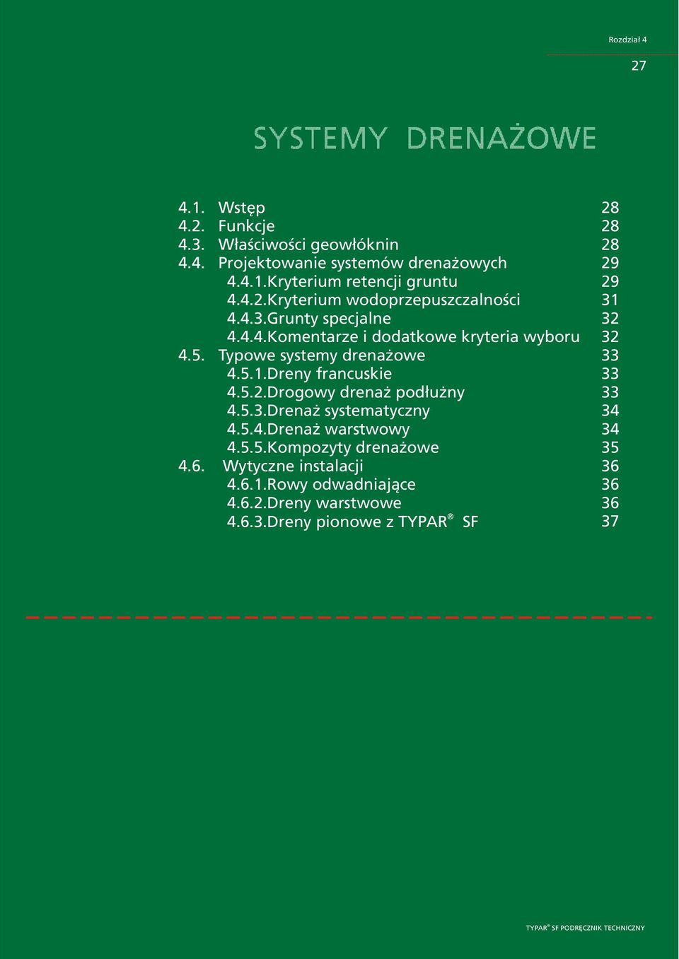 5.1.Dreny francuskie 4.5.2.Drogowy drena pod³u ny 4.5.3.Drena systematyczny 4.5.4.Drena warstwowy 4.5.5.Kompozyty drena owe 4.6.