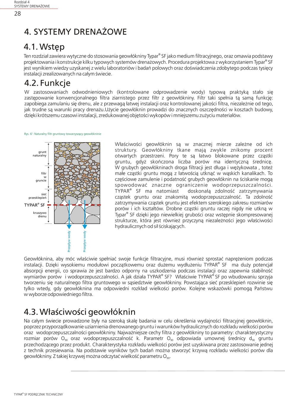 Procedura projektowa z wykorzystaniem Typar SF jest wynikiem wiedzy uzyskanej z wielu laboratoriów i badañ polowych oraz doœwiadczenia zdobytego podczas tysiêcy instalacji zrealizowanych na ca³ym