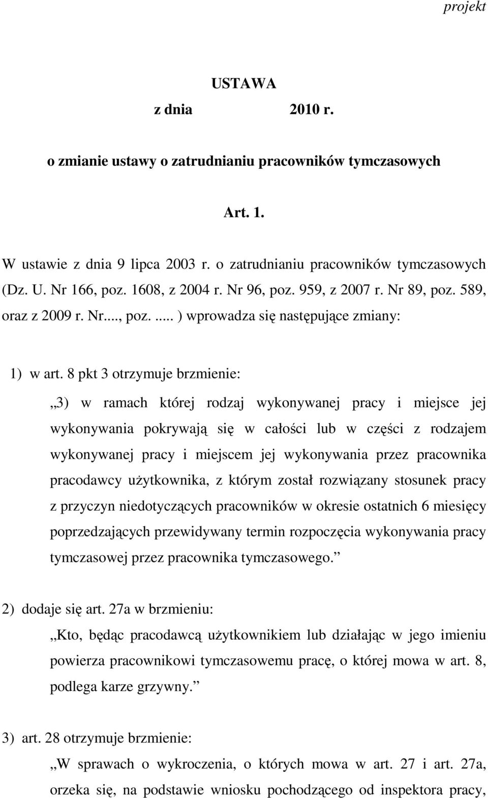 8 pkt 3 otrzymuje brzmienie: 3) w ramach której rodzaj wykonywanej pracy i miejsce jej wykonywania pokrywają się w całości lub w części z rodzajem wykonywanej pracy i miejscem jej wykonywania przez