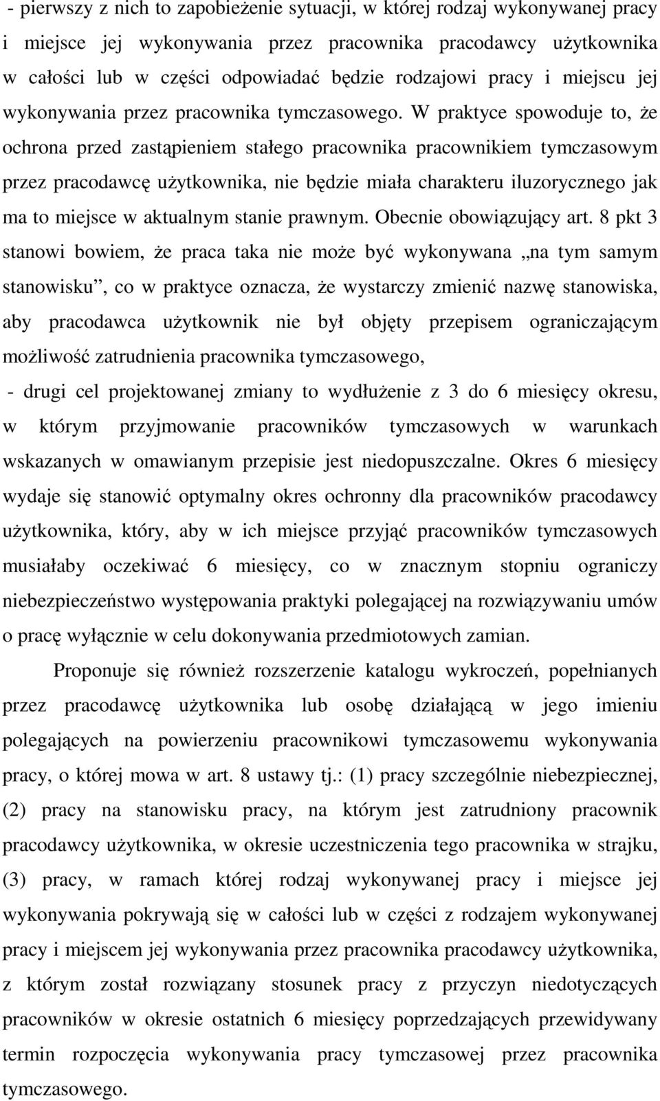 W praktyce spowoduje to, Ŝe ochrona przed zastąpieniem stałego pracownika pracownikiem tymczasowym przez pracodawcę uŝytkownika, nie będzie miała charakteru iluzorycznego jak ma to miejsce w