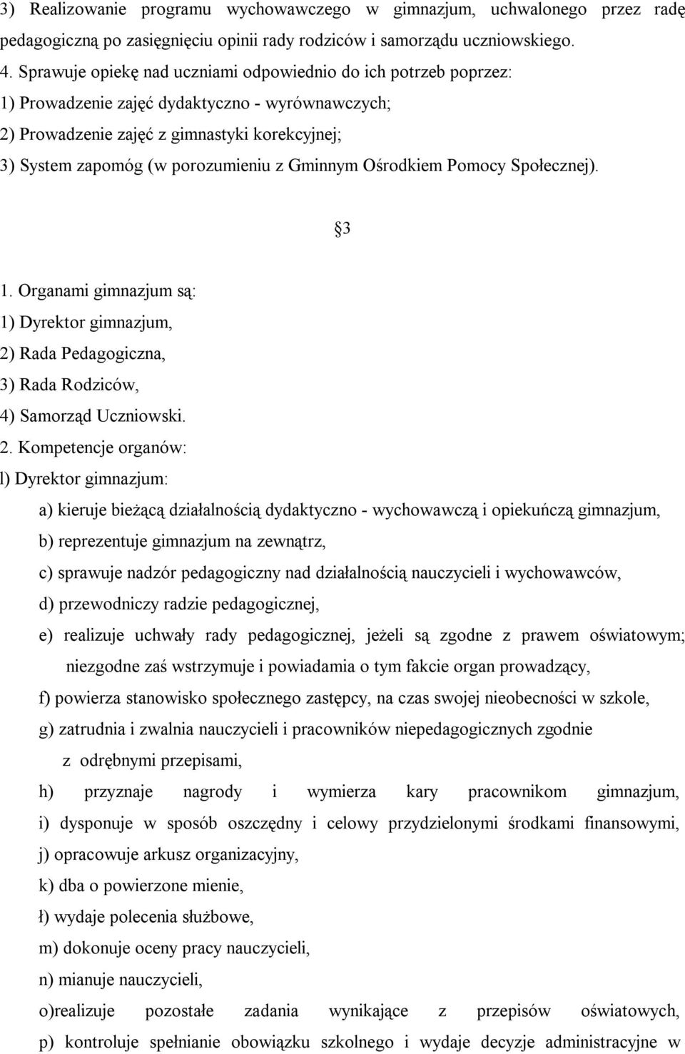 Gminnym Ośrodkiem Pomocy Społecznej). 3 1. Organami gimnazjum są: 1) Dyrektor gimnazjum, 2)