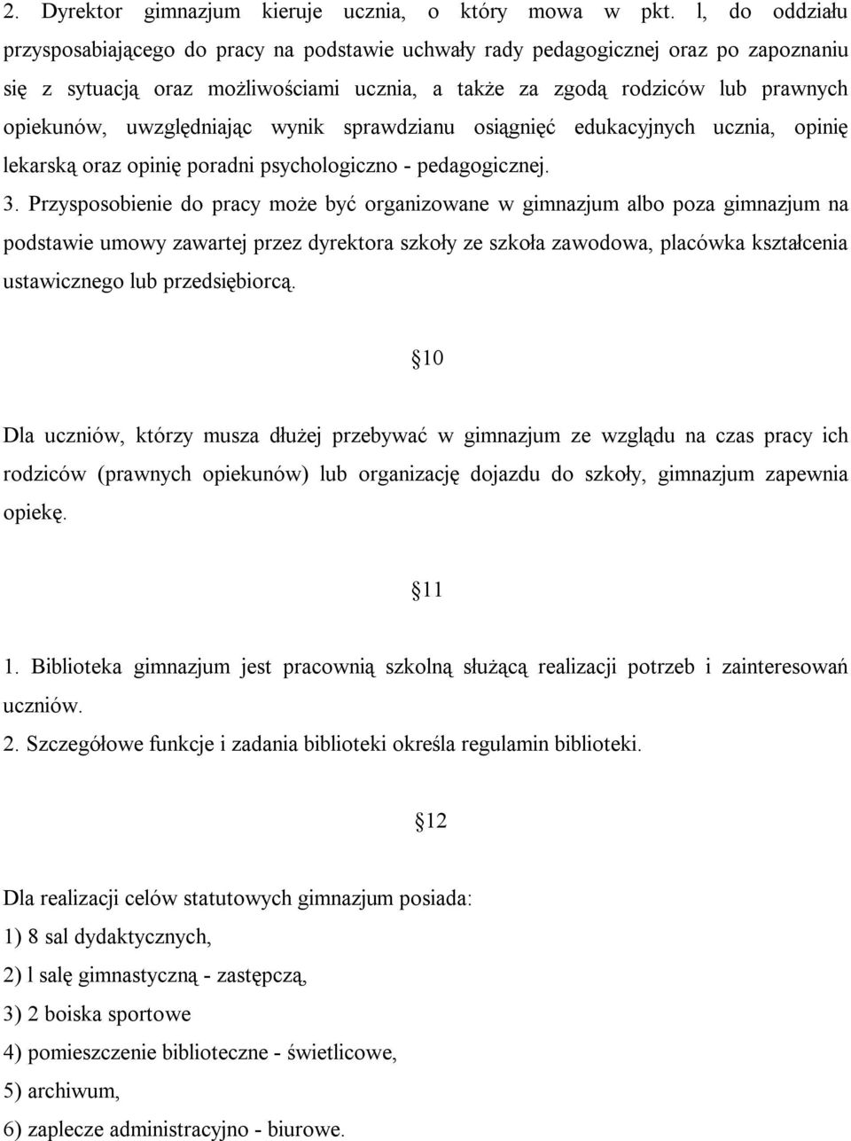 uwzględniając wynik sprawdzianu osiągnięć edukacyjnych ucznia, opinię lekarską oraz opinię poradni psychologiczno - pedagogicznej. 3.