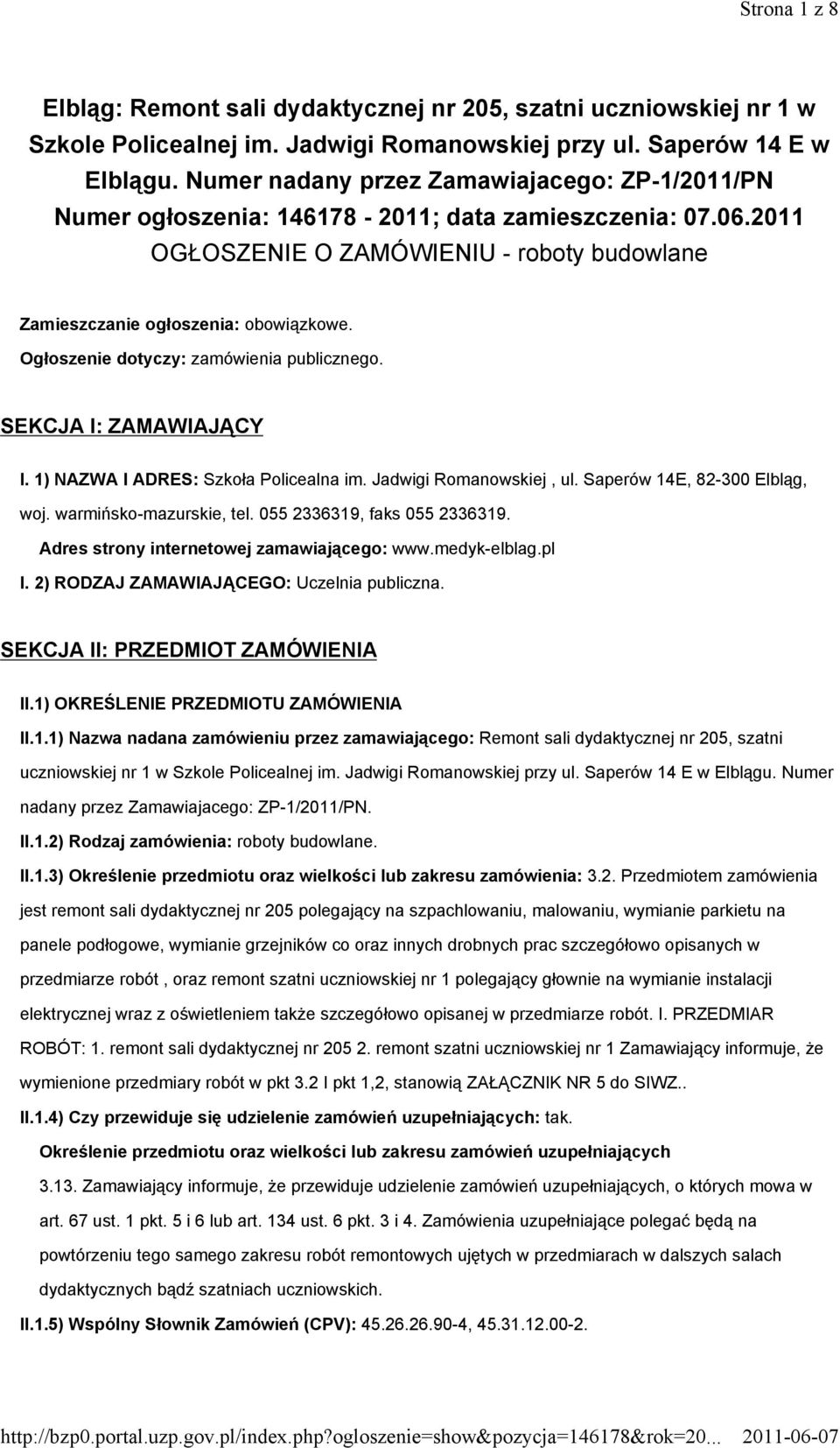 Ogłoszenie dotyczy: zamówienia publicznego. SEKCJA I: ZAMAWIAJĄCY I. 1) NAZWA I ADRES: Szkoła Policealna im. Jadwigi Romanowskiej, ul. Saperów 14E, 82-300 Elbląg, woj. warmińsko-mazurskie, tel.